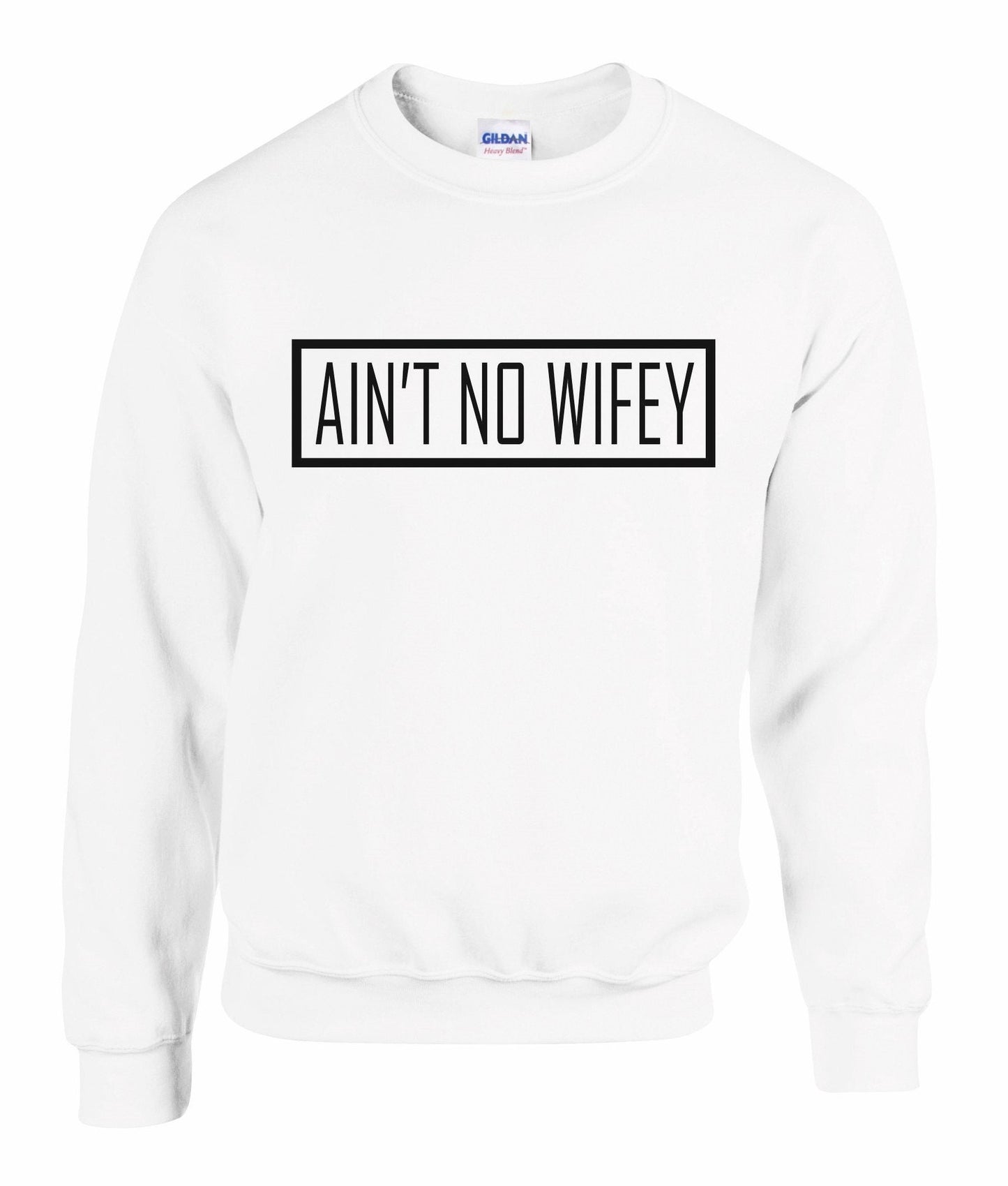 Ain't No Wifey Unisex Sweatshirt