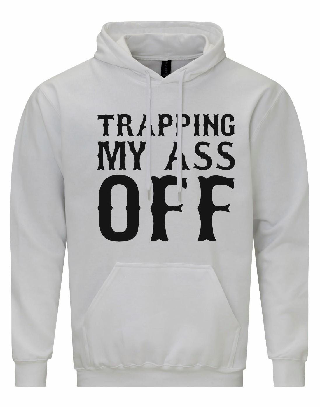 Trapping My Ass Off Unisex Hoodie