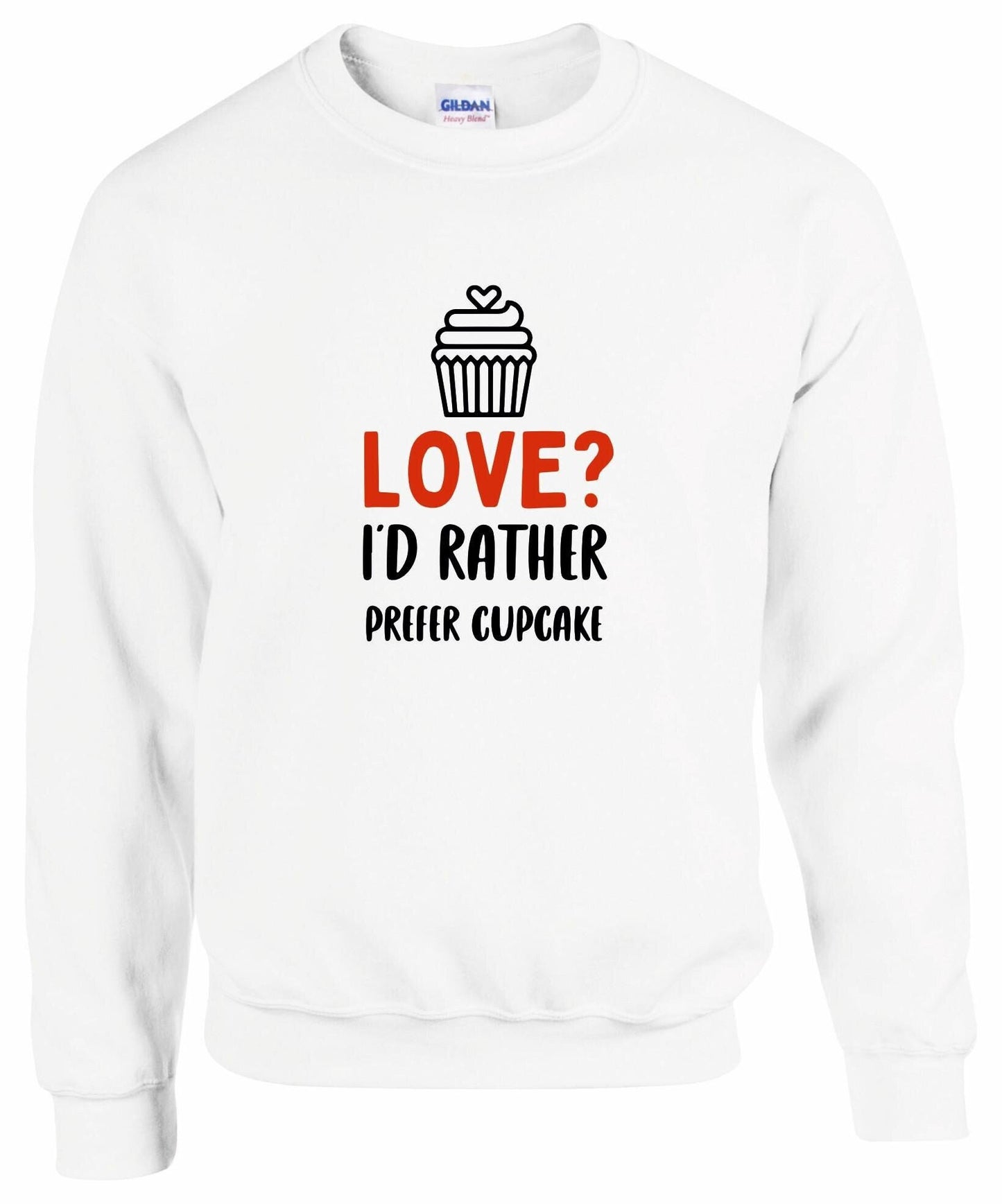 Love? I'd Rather Prefer a Cupcake Sweatshirt