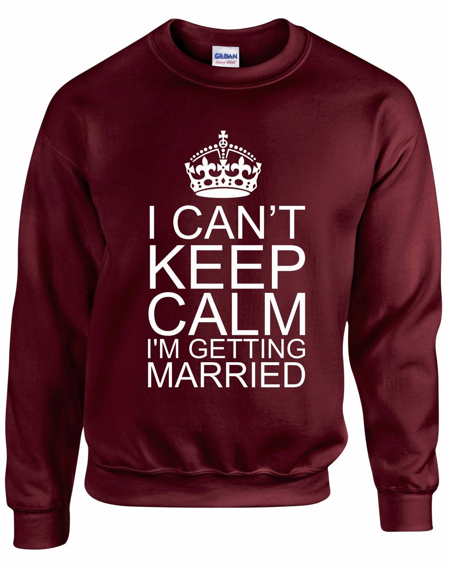 I Can't Keep Calm I'm Getting Married Unisex Sweatshirt