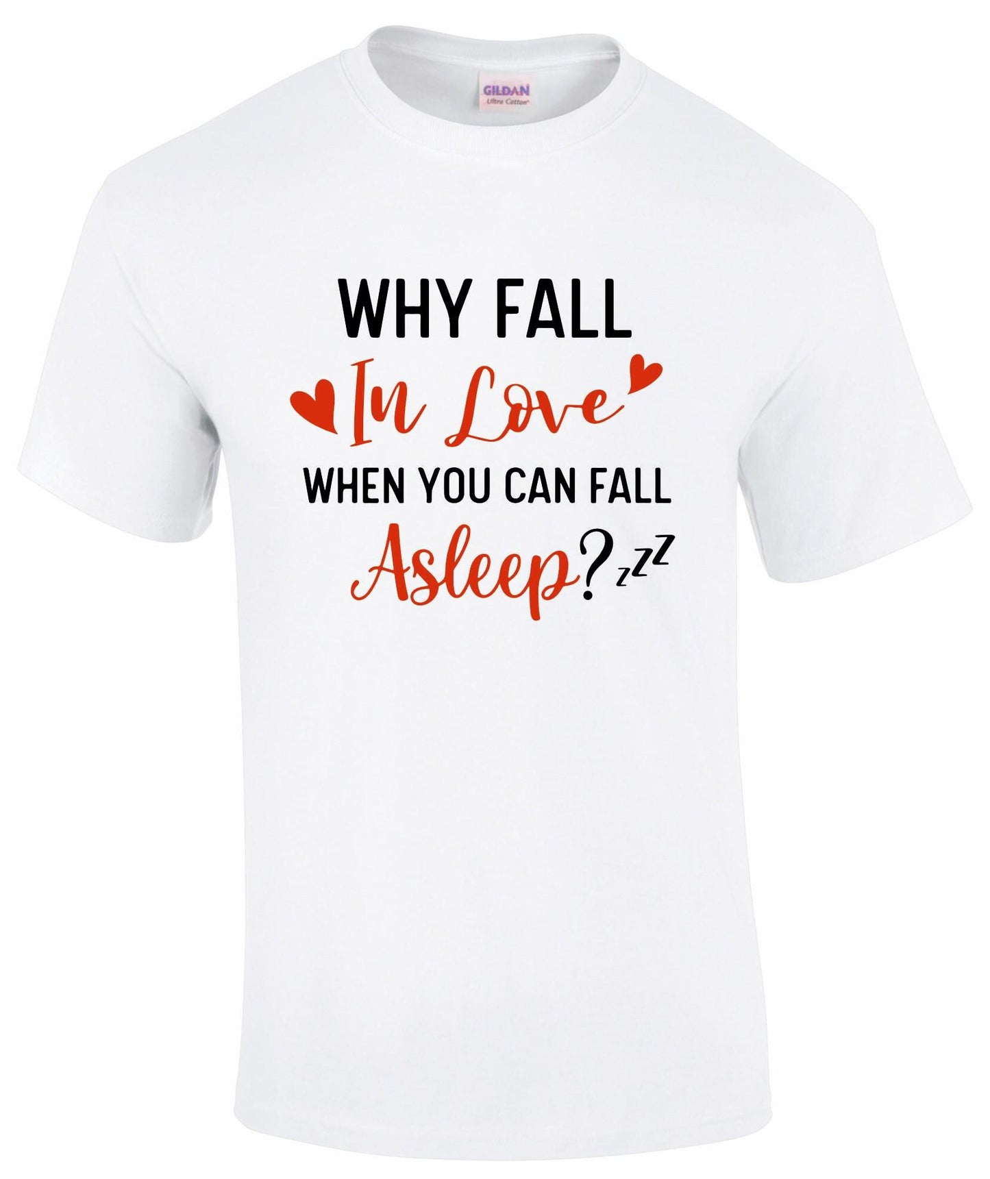 Why Fall In Love When You Can Fall Asleep? T-shirt