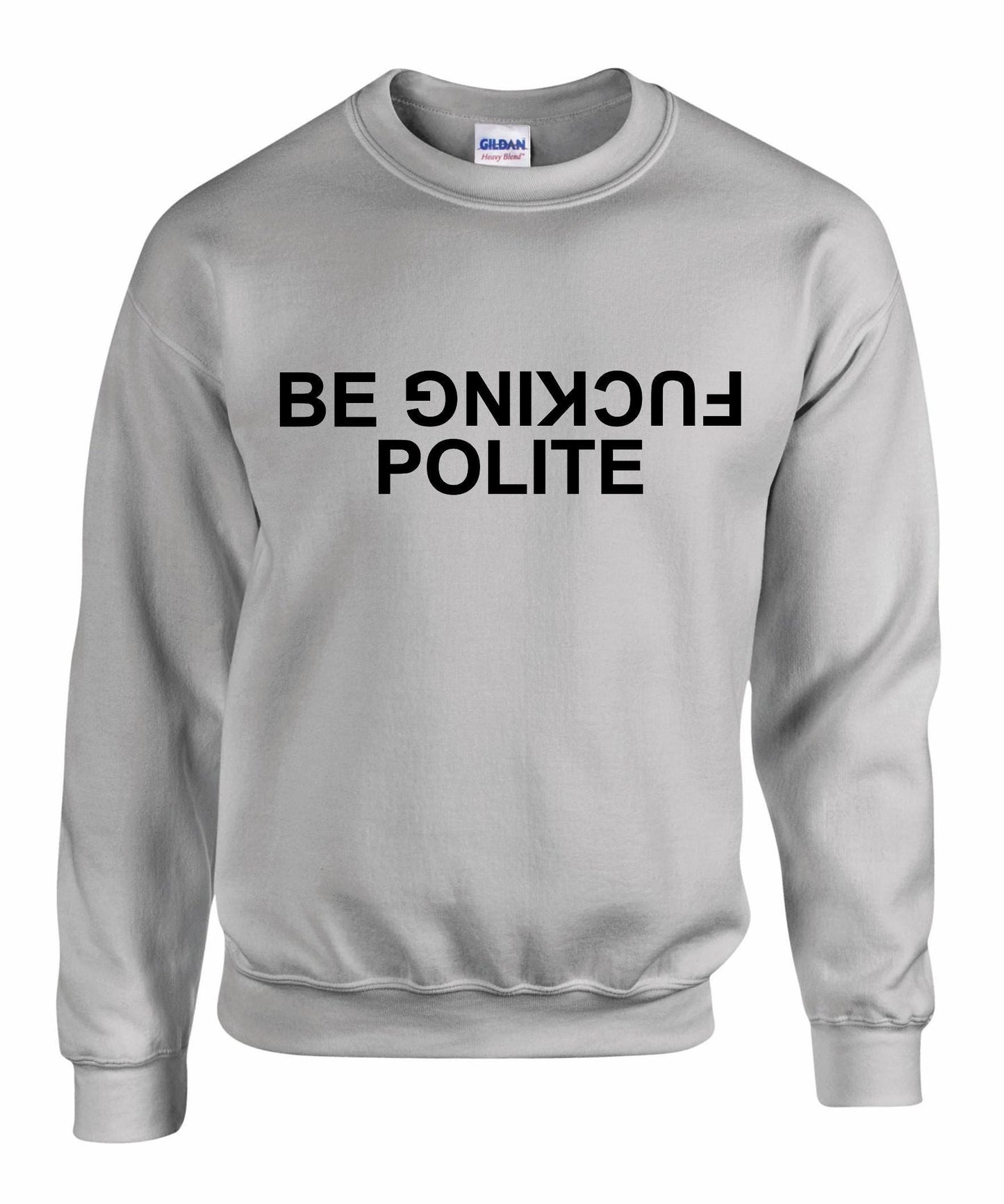 Be Fuc*ing Polite Unisex Sweatshirt