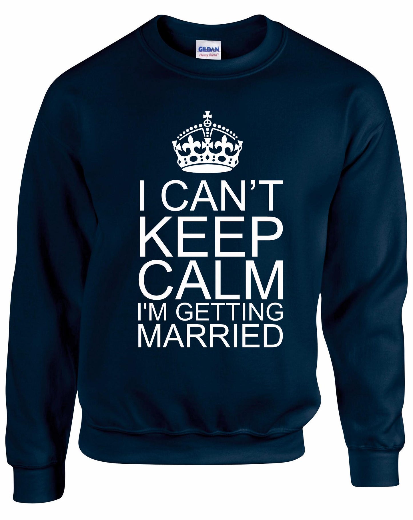 I Can't Keep Calm I'm Getting Married Unisex Sweatshirt