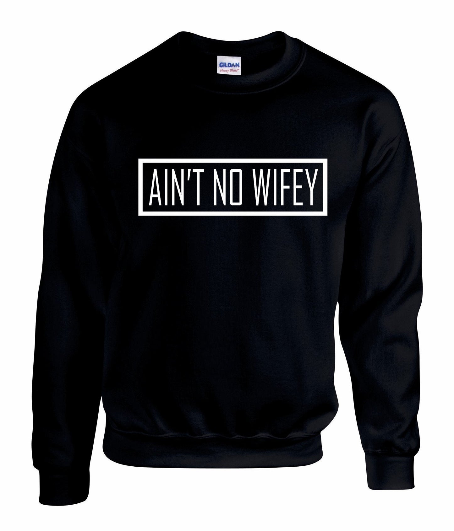 Ain't No Wifey Unisex Sweatshirt