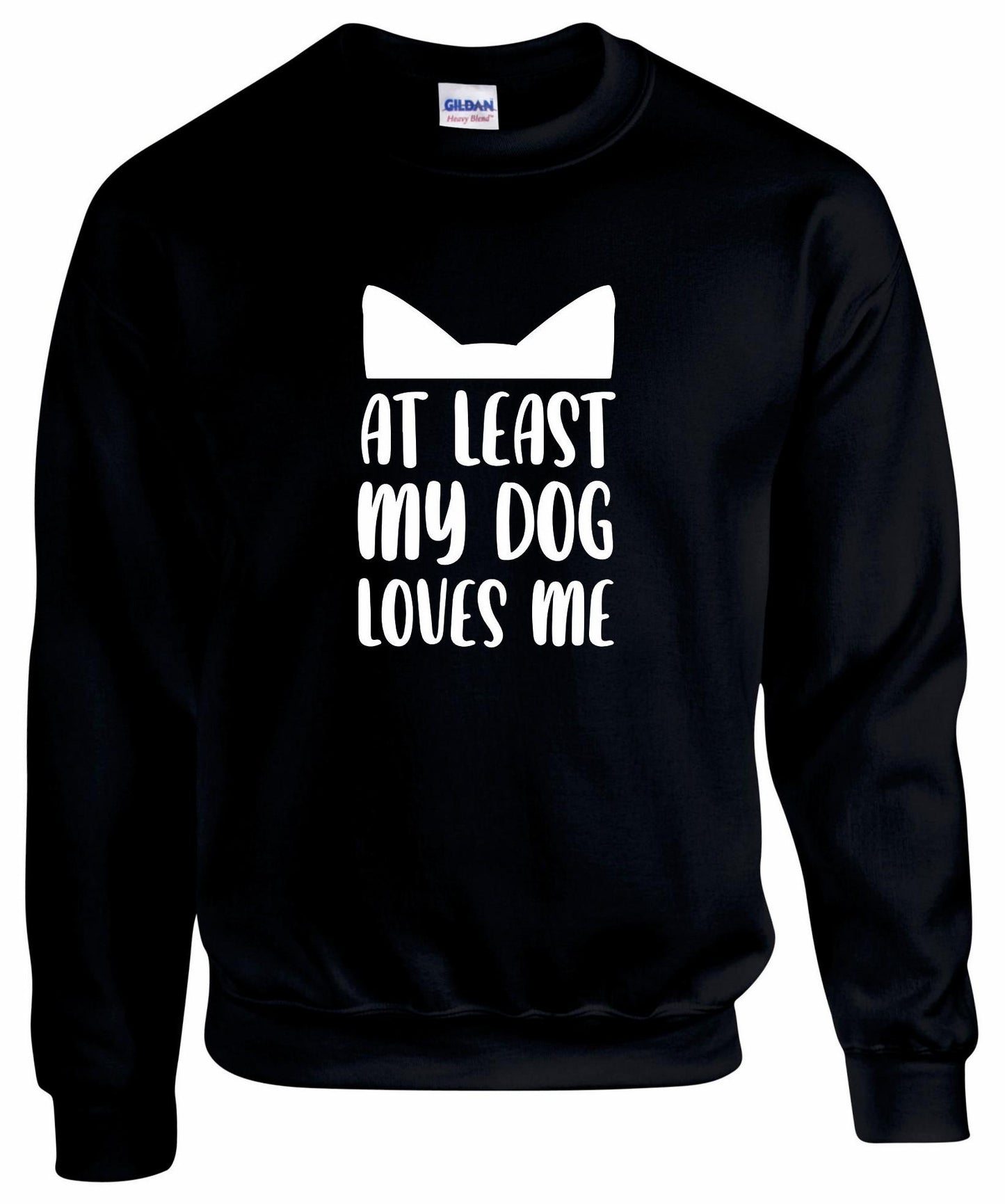 At Least My Dog Loves Me Sweatshirt
