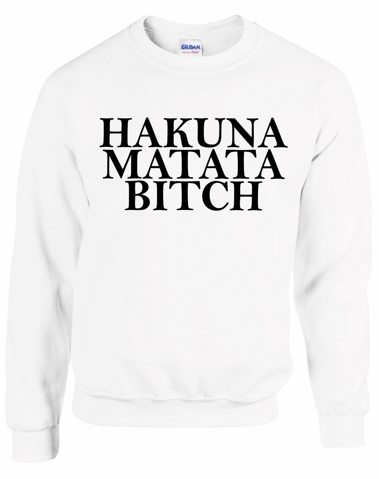 Hakuna Matata Bitch Unisex Sweatshirt