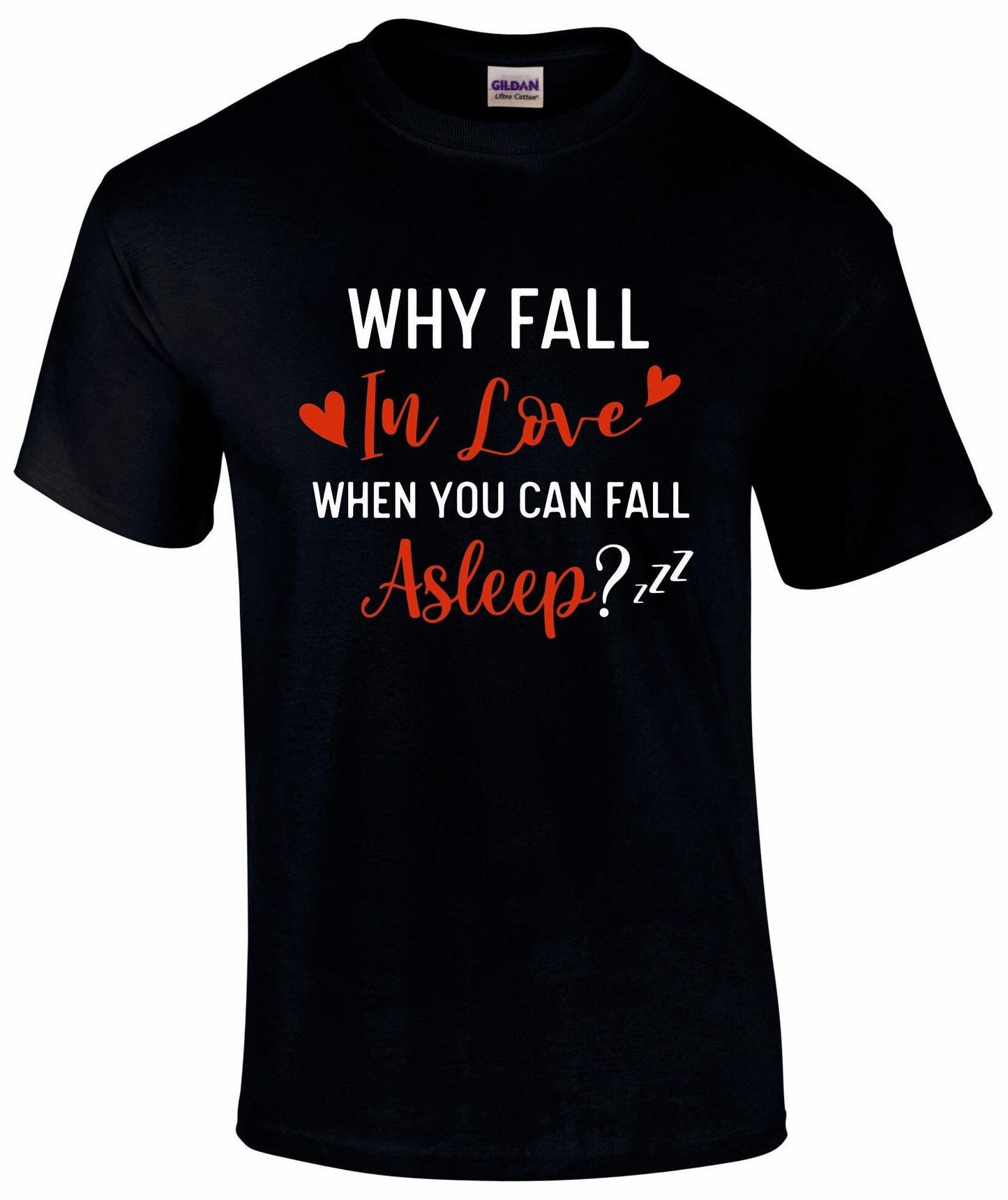 Why Fall In Love When You Can Fall Asleep? T-shirt