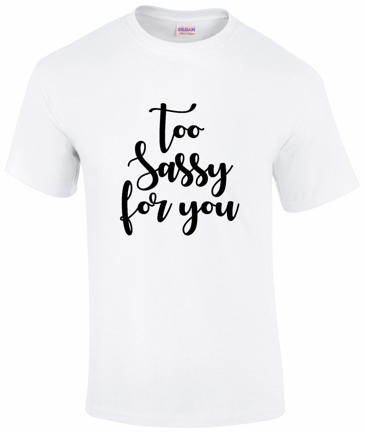 Too SASSY For You T-shirt