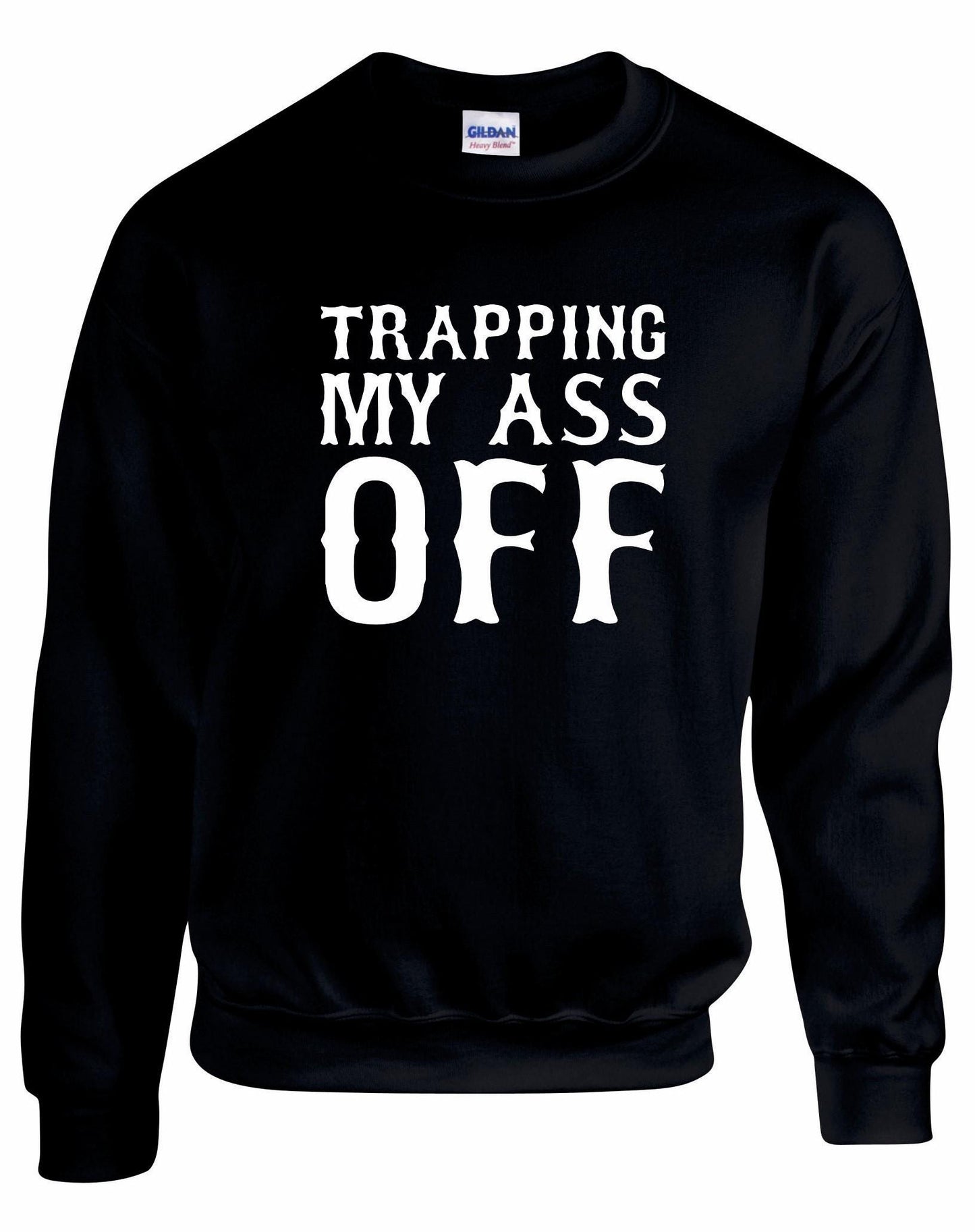 Trapping My Ass Off Unisex Sweatshirt