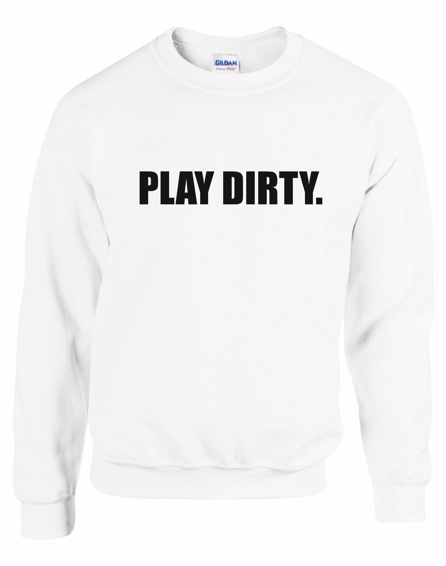 Play Dirty Unisex Sweatshirt