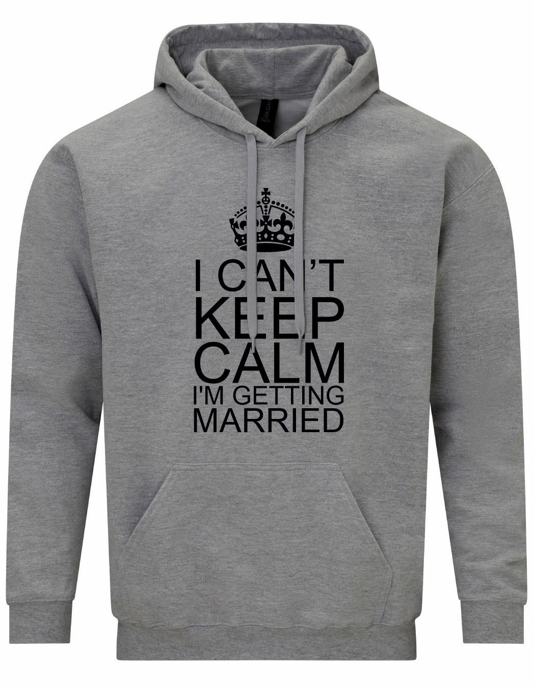 I Can't Keep Calm I'm Getting Married Unisex Hoodie