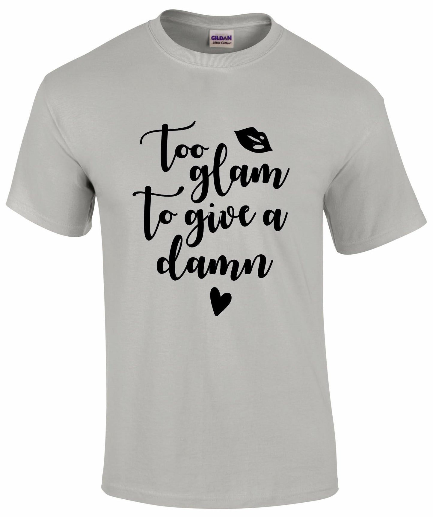 Too Glam To Give A Damn T-shirt