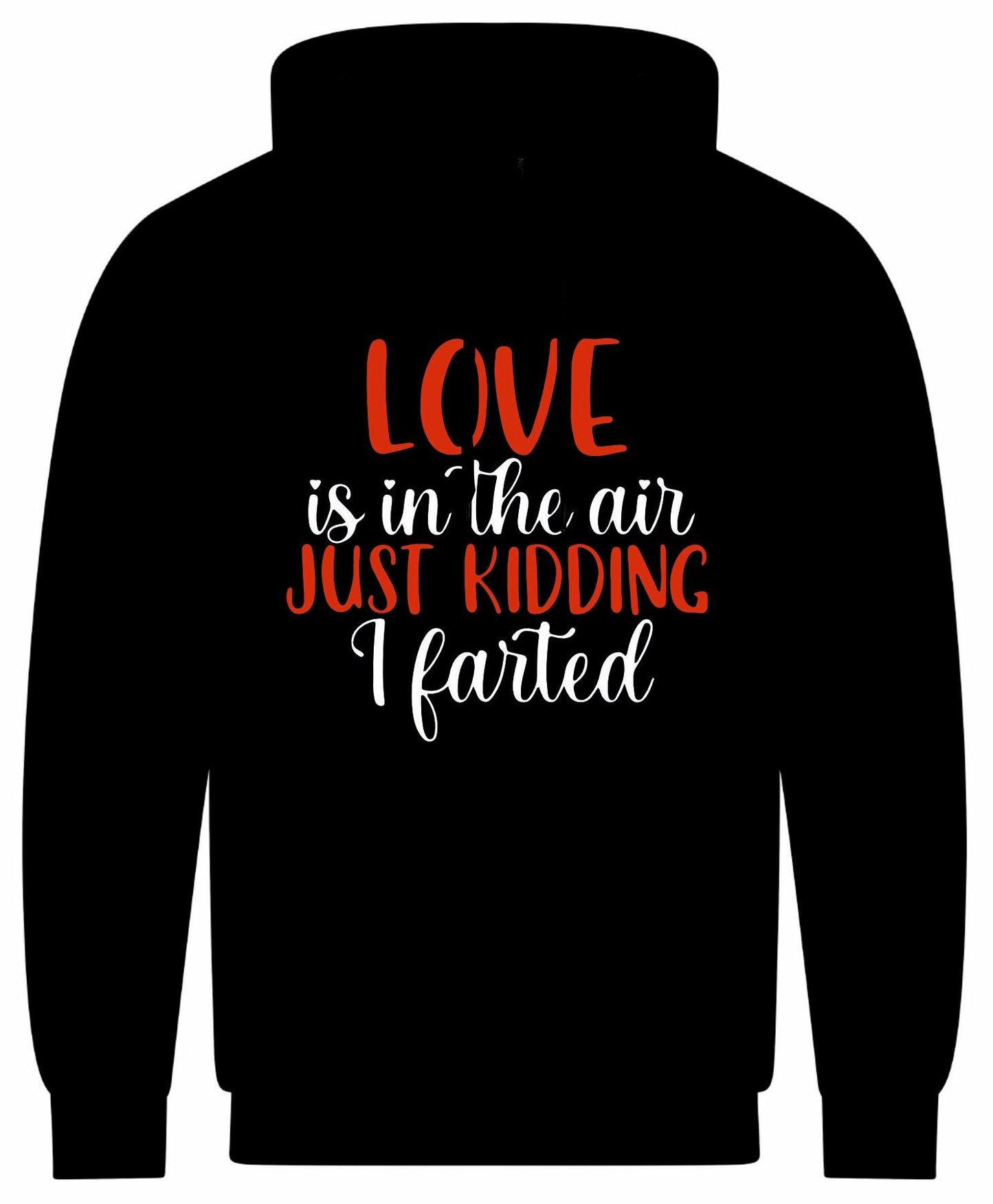 Love Is In The Air... Just Kidding, I Farted Hoodie