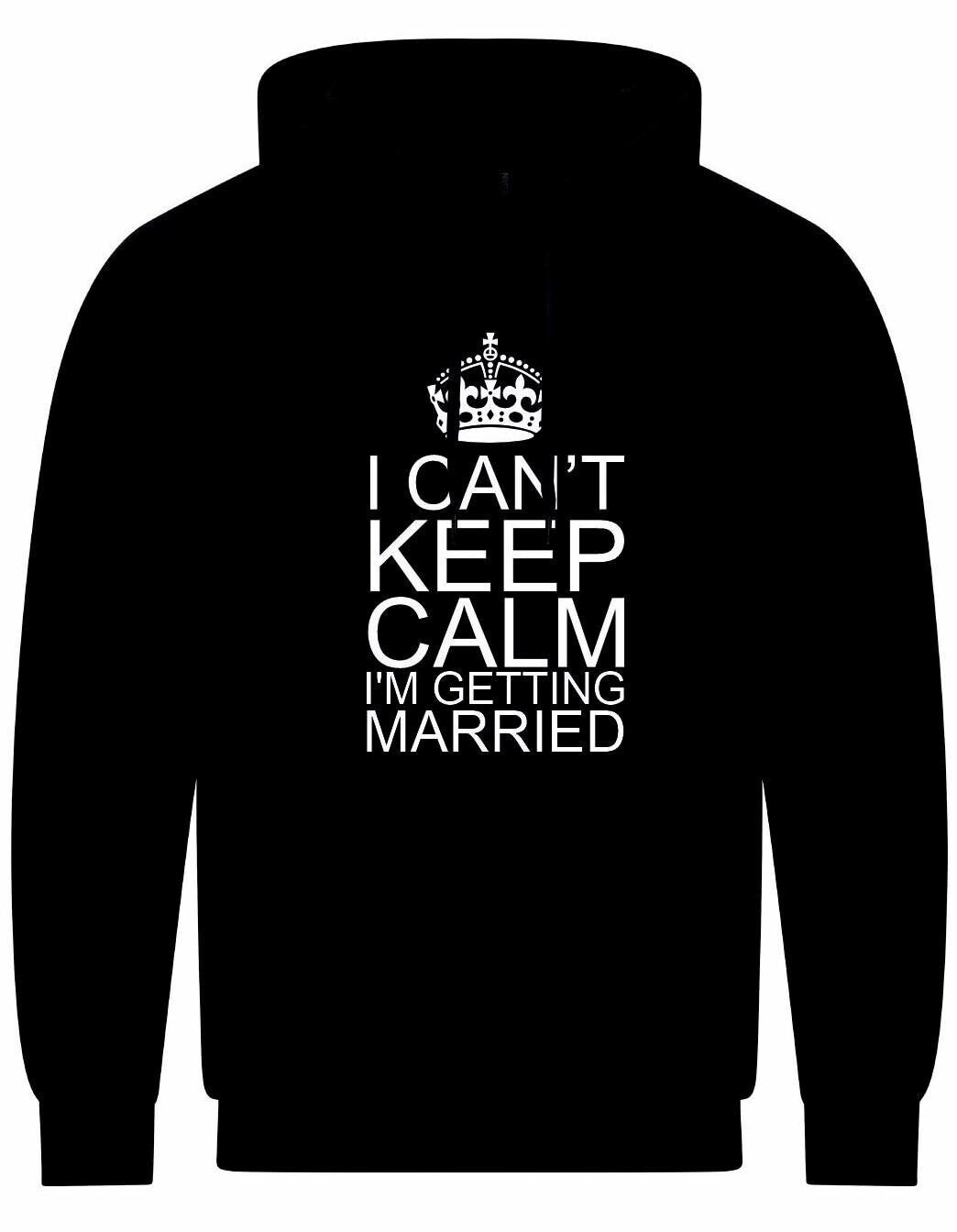I Can't Keep Calm I'm Getting Married Unisex Hoodie