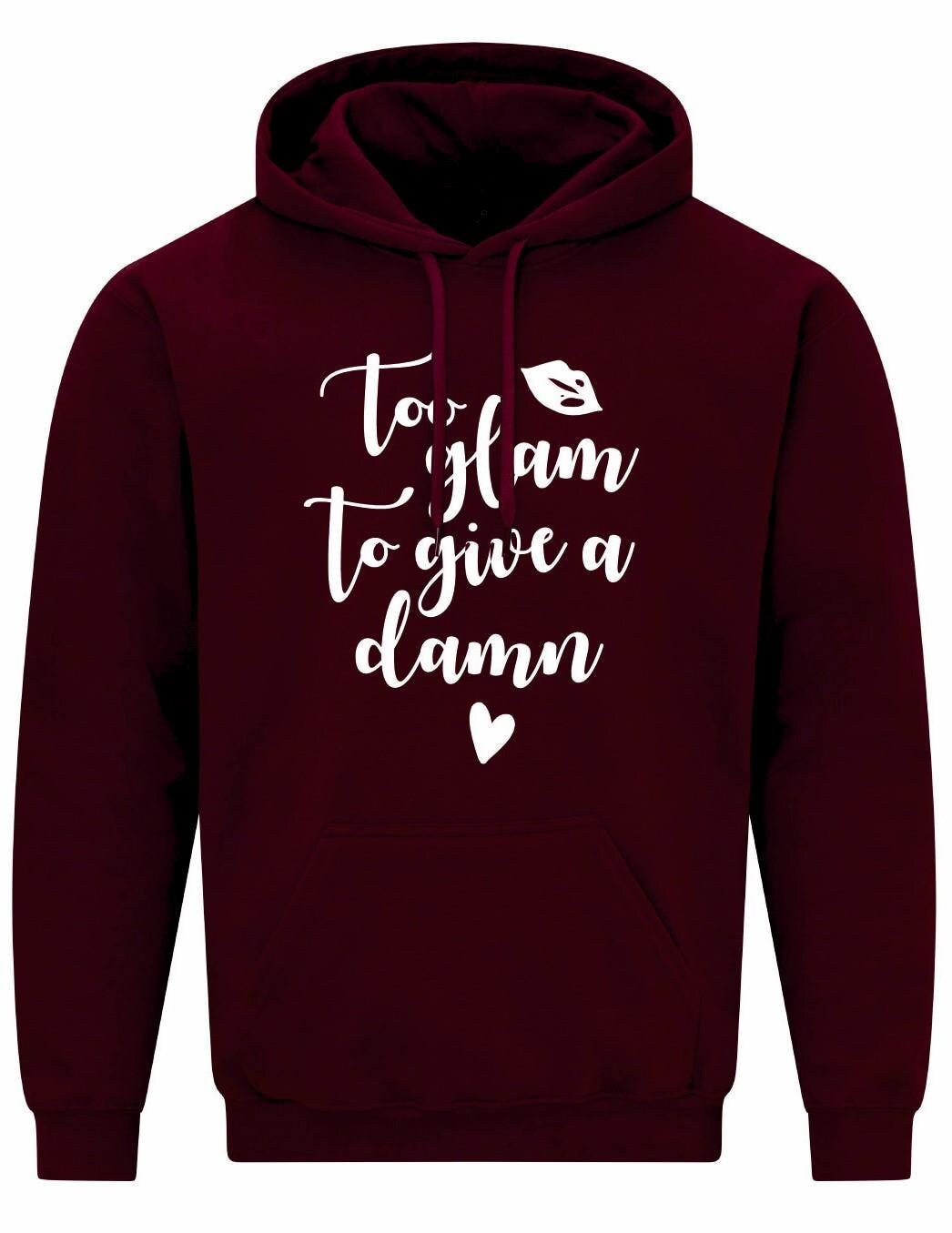 Too Glam To Give A Damn Hoodie
