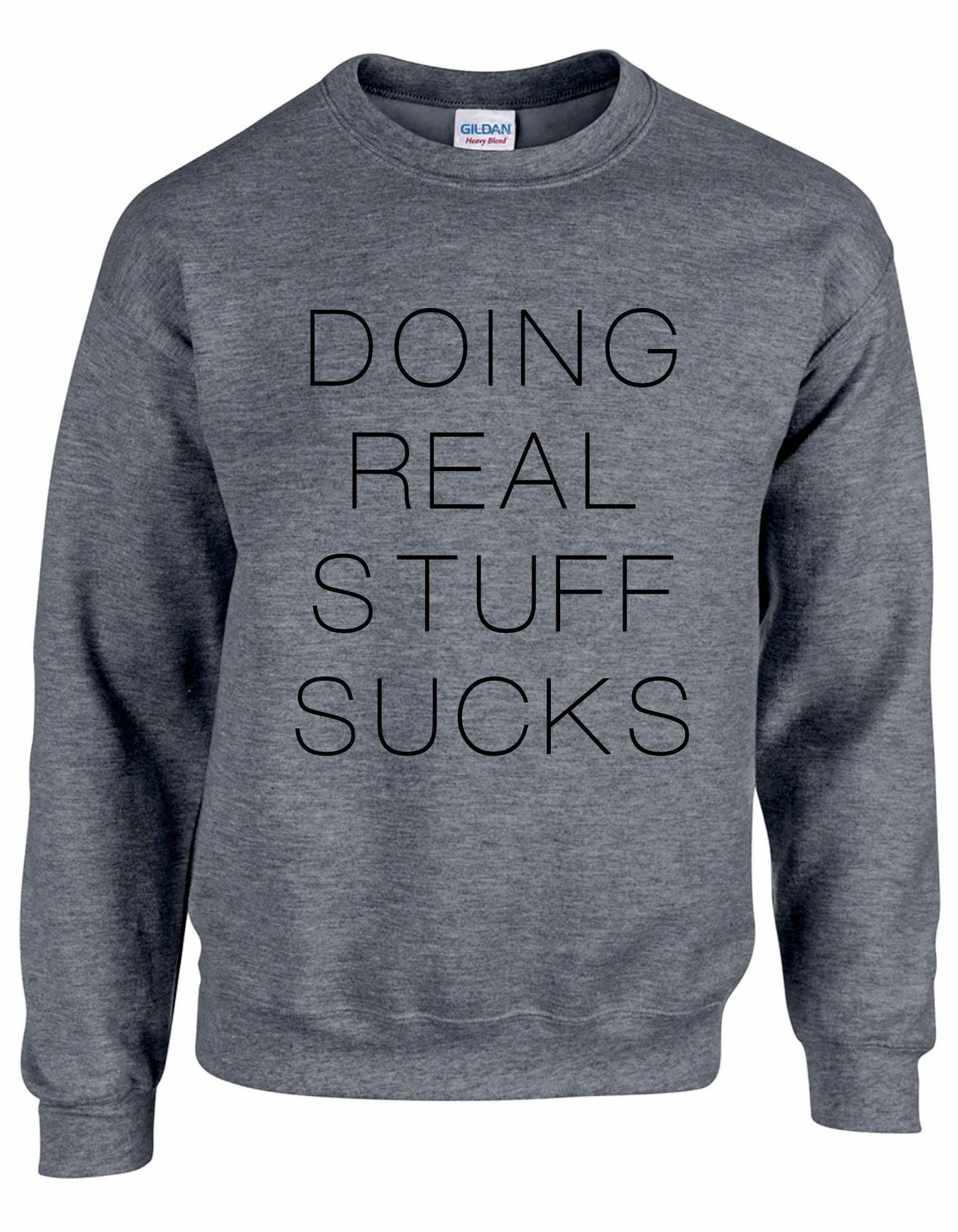 Doing Real Stuff Sucks Unisex Sweatshirt