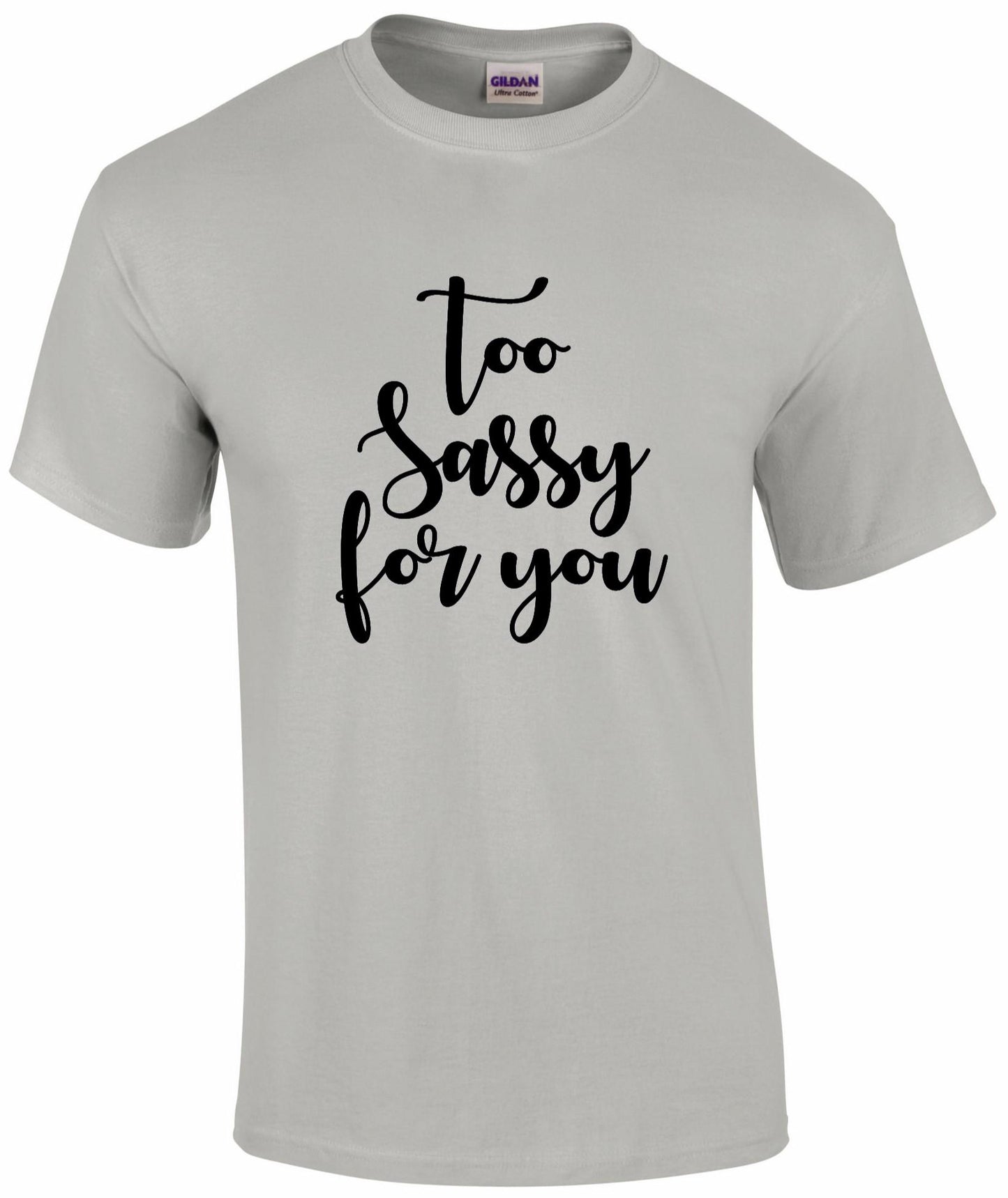 Too SASSY For You T-shirt