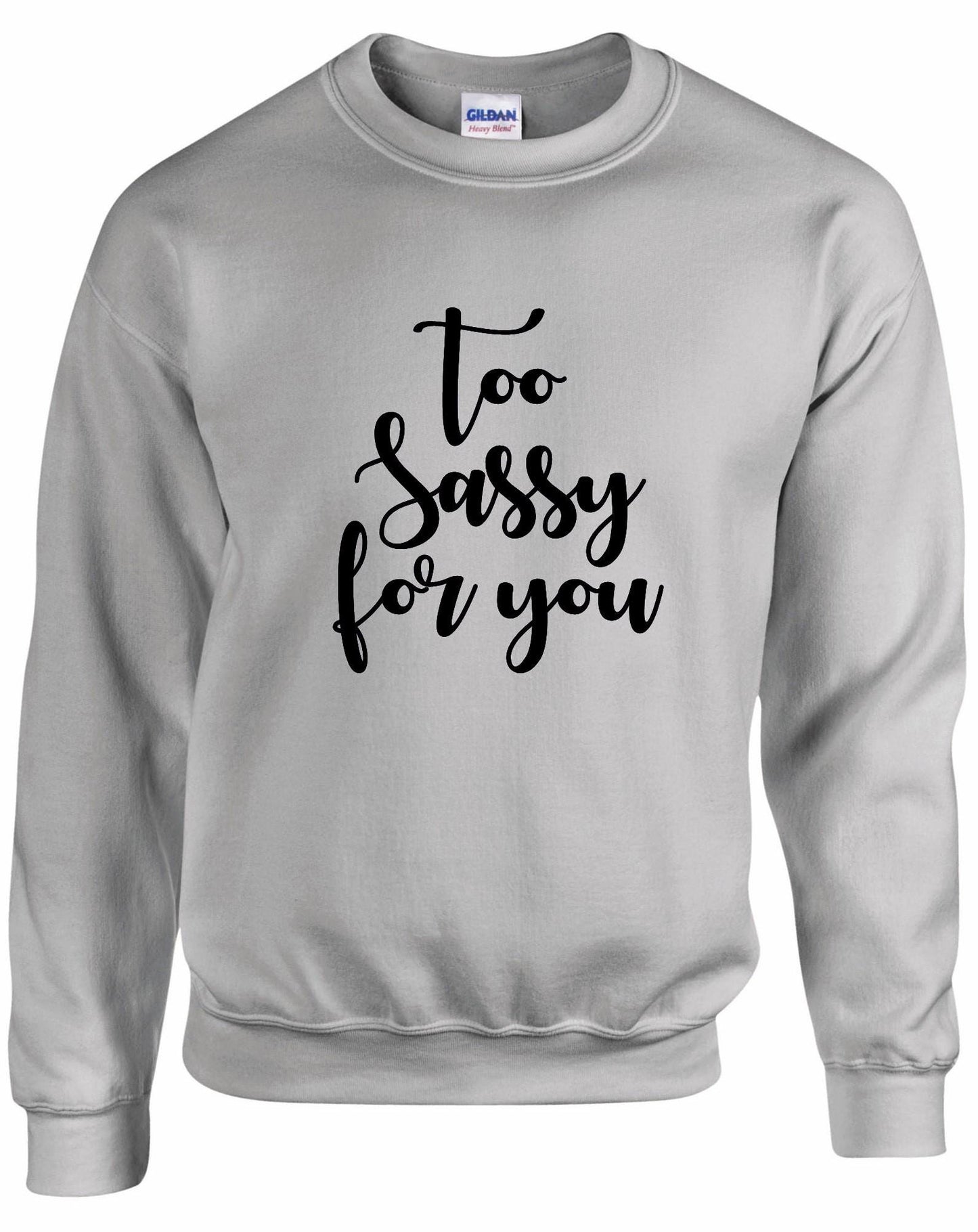Too SASSY For You Sweatshirt