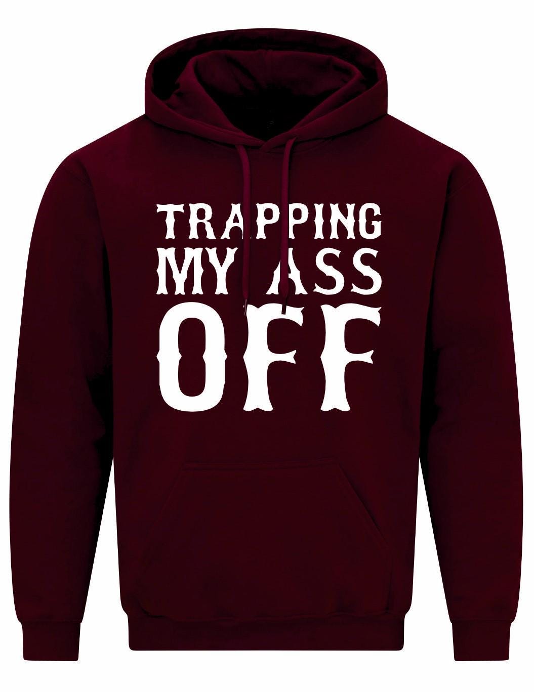 Trapping My Ass Off Unisex Hoodie