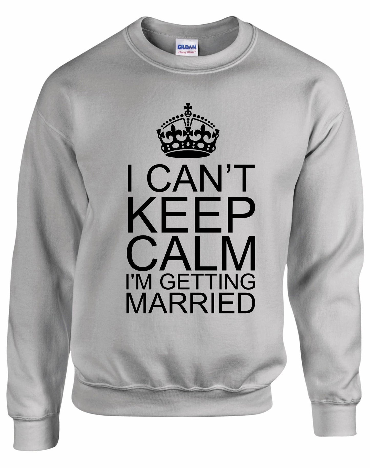 I Can't Keep Calm I'm Getting Married Unisex Sweatshirt