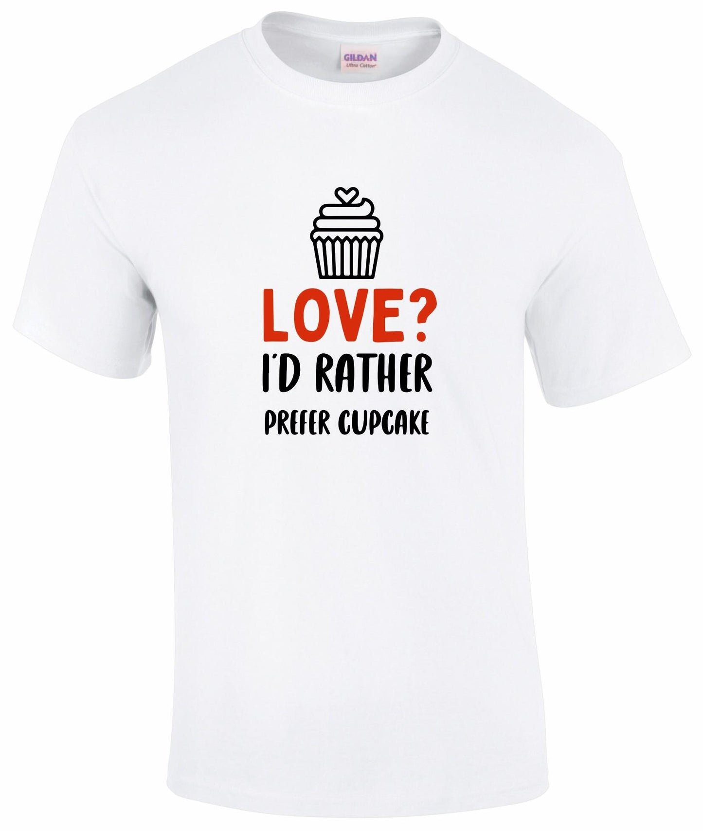 Love? I'd Rather Prefer a Cupcake T-shirt