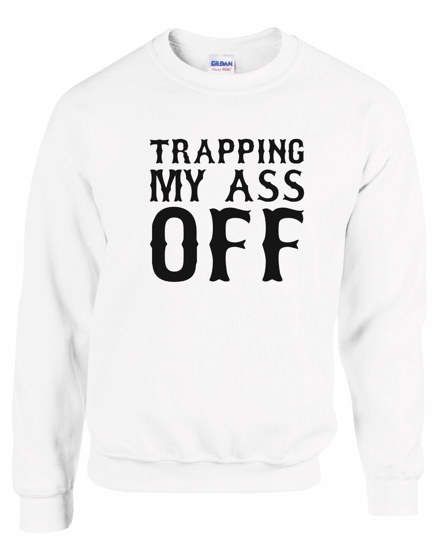 Trapping My Ass Off Unisex Sweatshirt