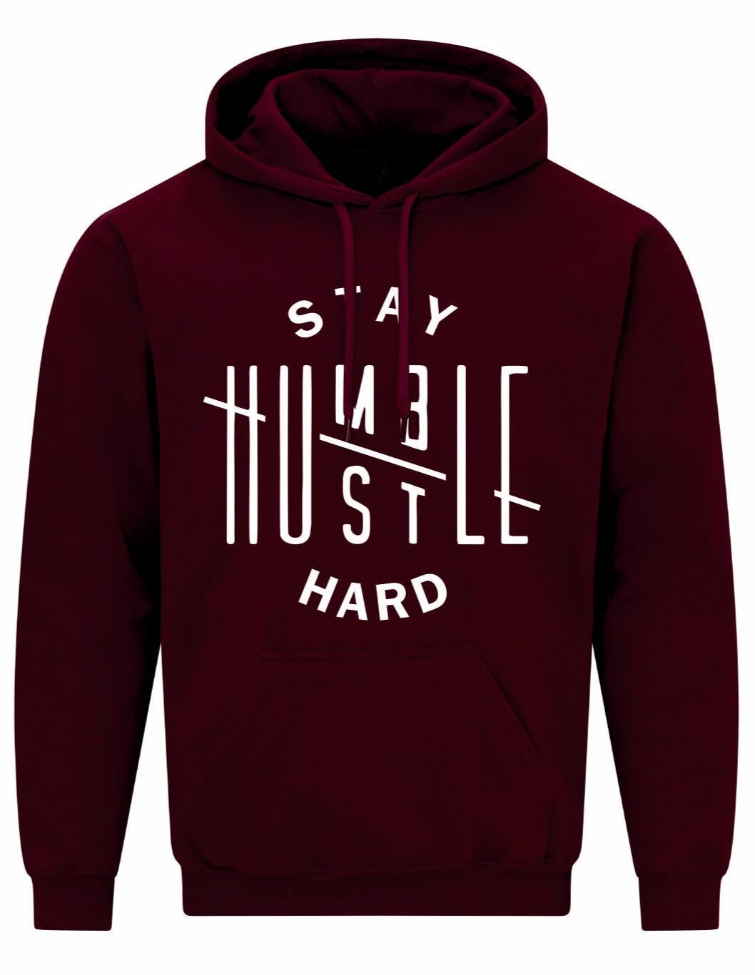 Stay Humble Hustle Hard Unisex Hoodie