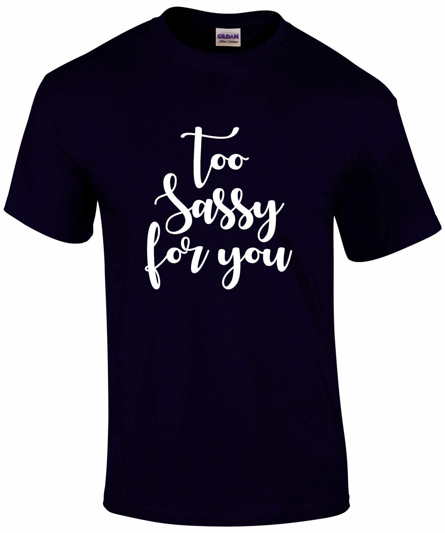 Too SASSY For You T-shirt