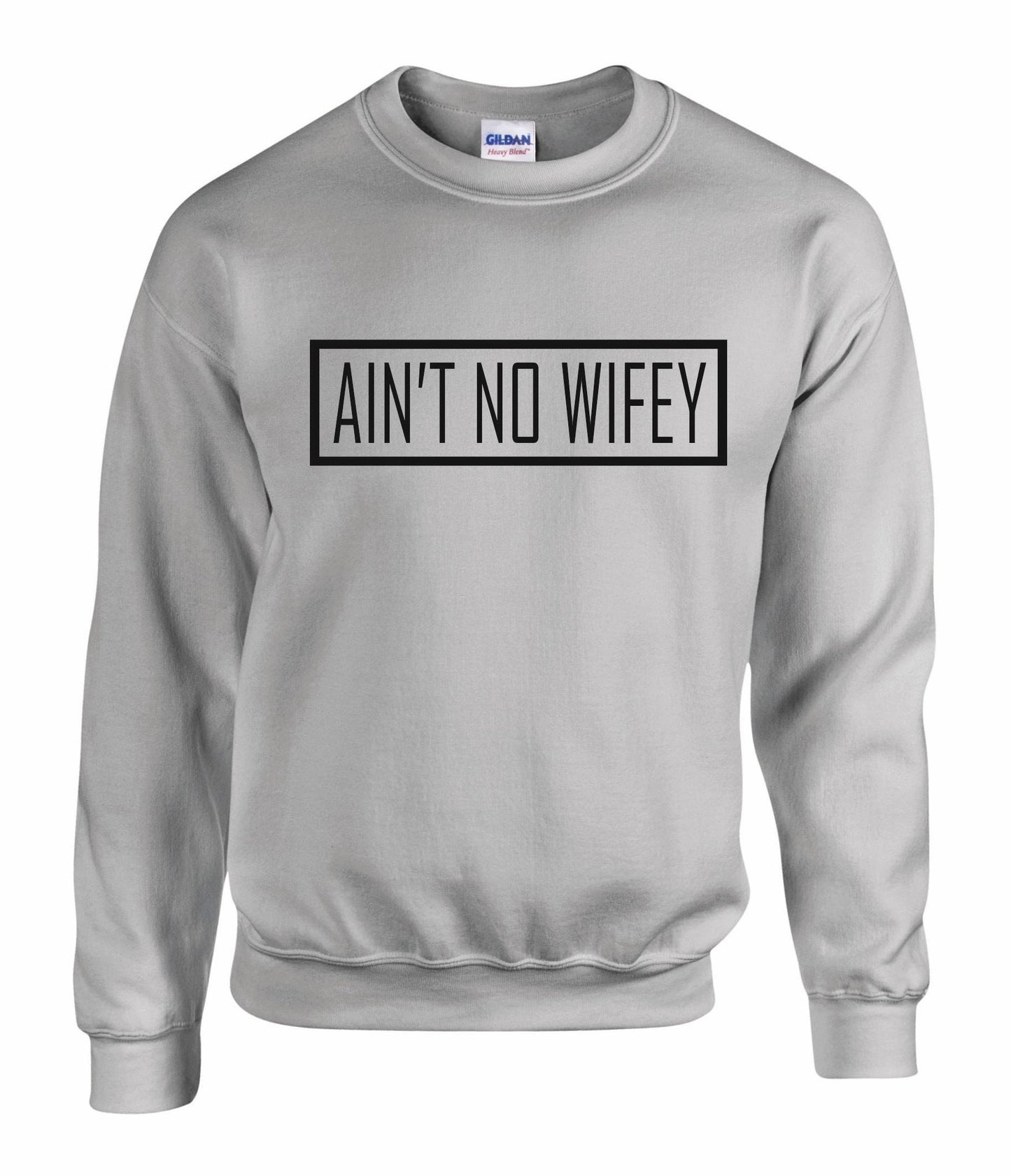 Ain't No Wifey Unisex Sweatshirt