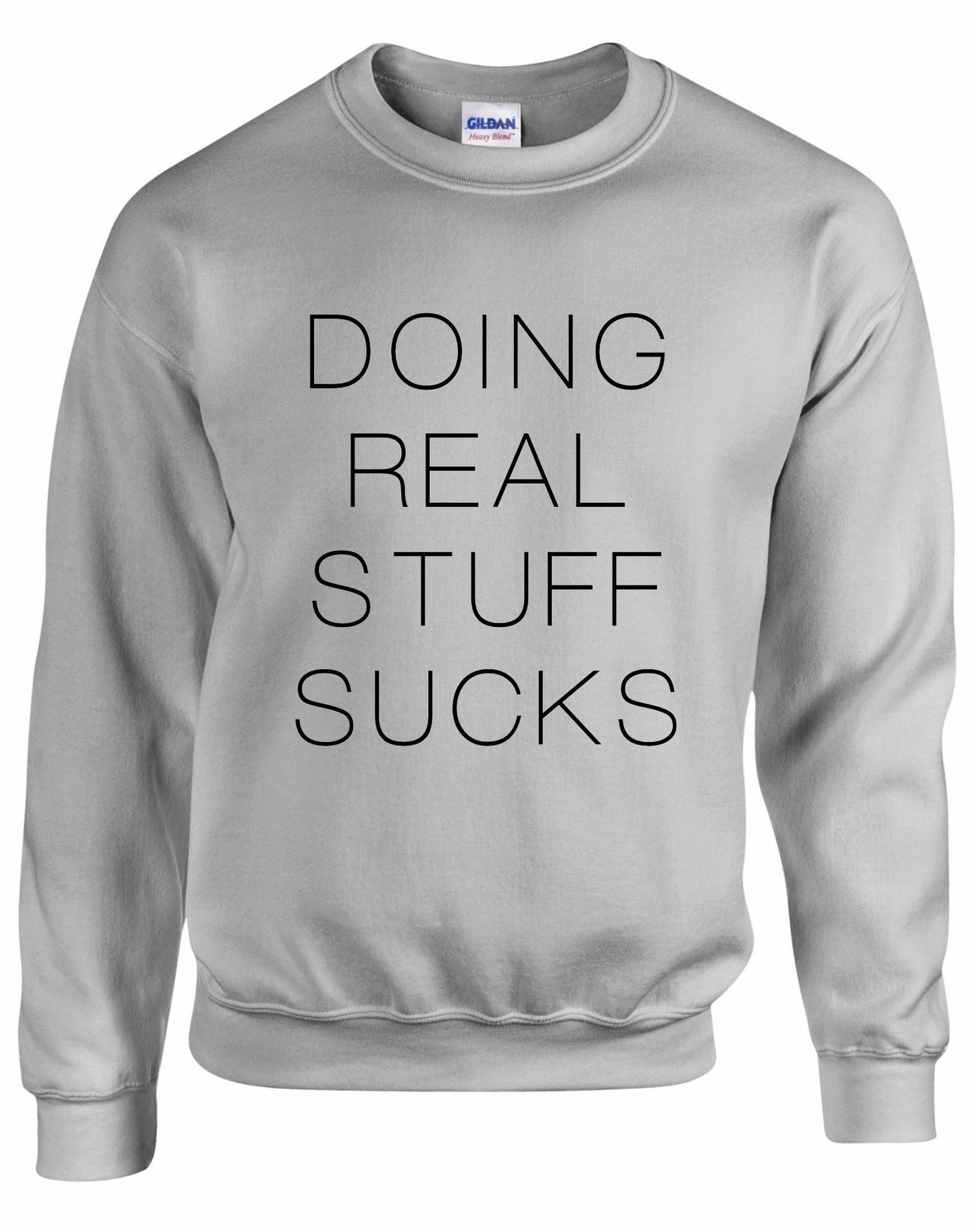 Doing Real Stuff Sucks Unisex Sweatshirt