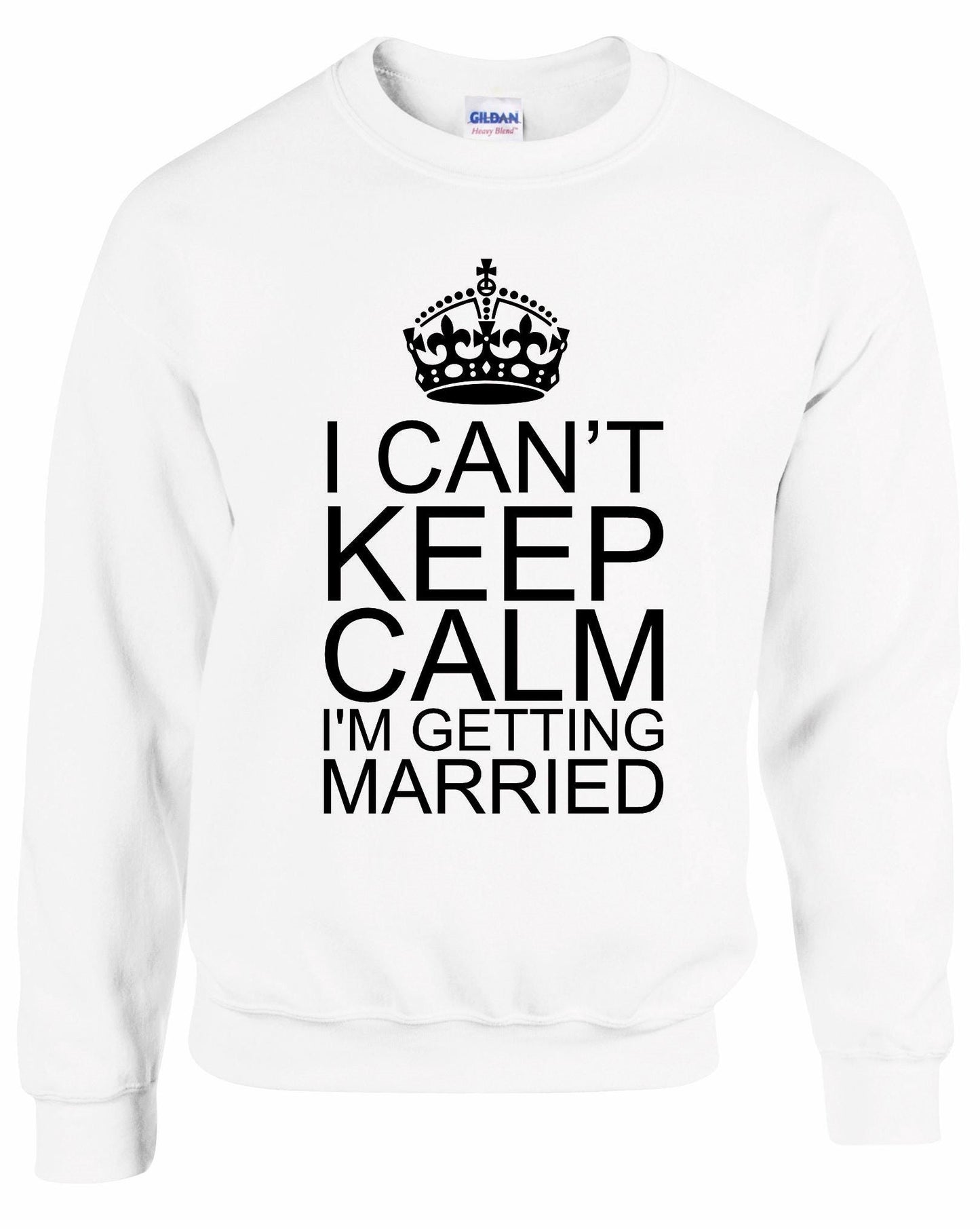 I Can't Keep Calm I'm Getting Married Unisex Sweatshirt