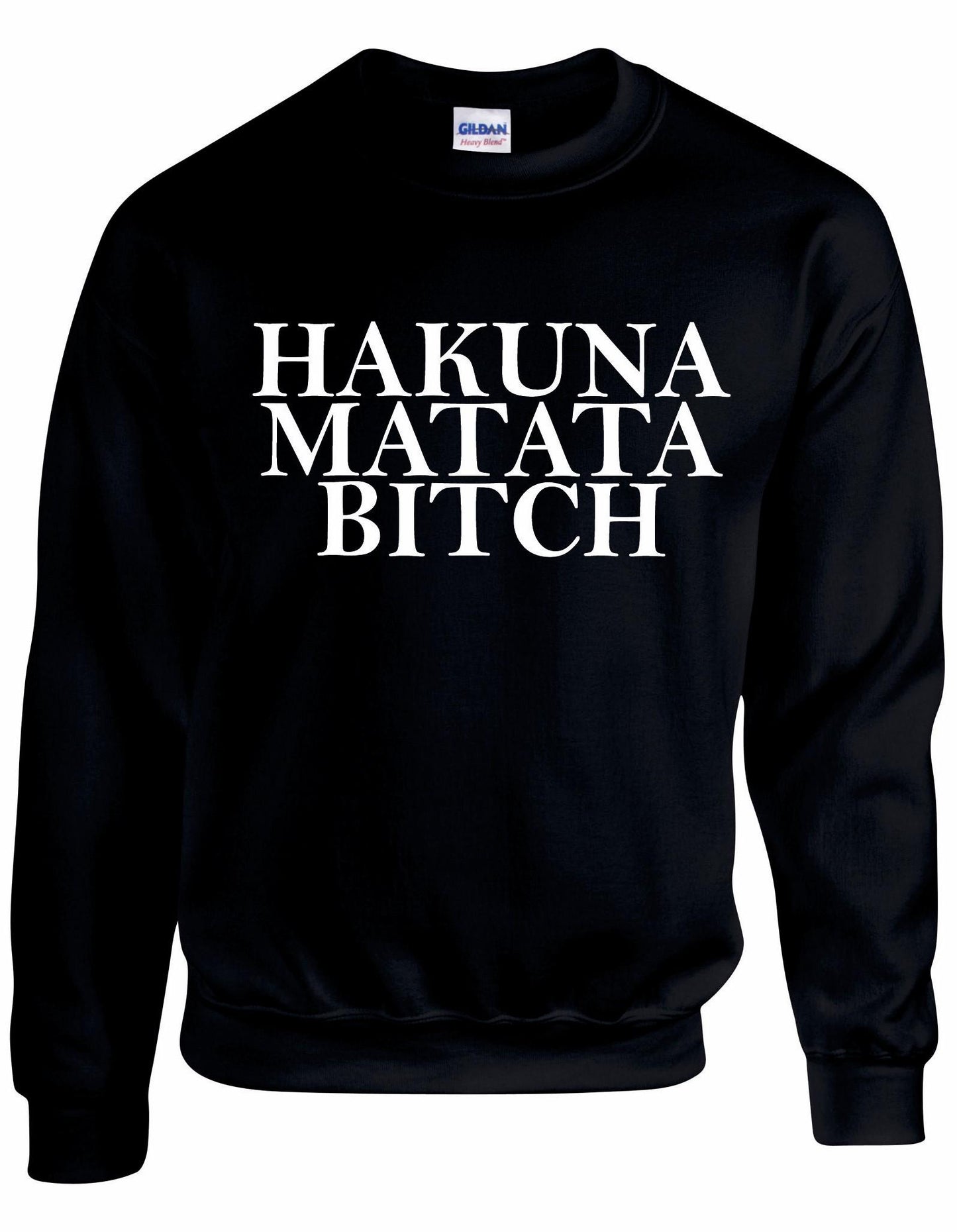 Hakuna Matata Bitch Unisex Sweatshirt