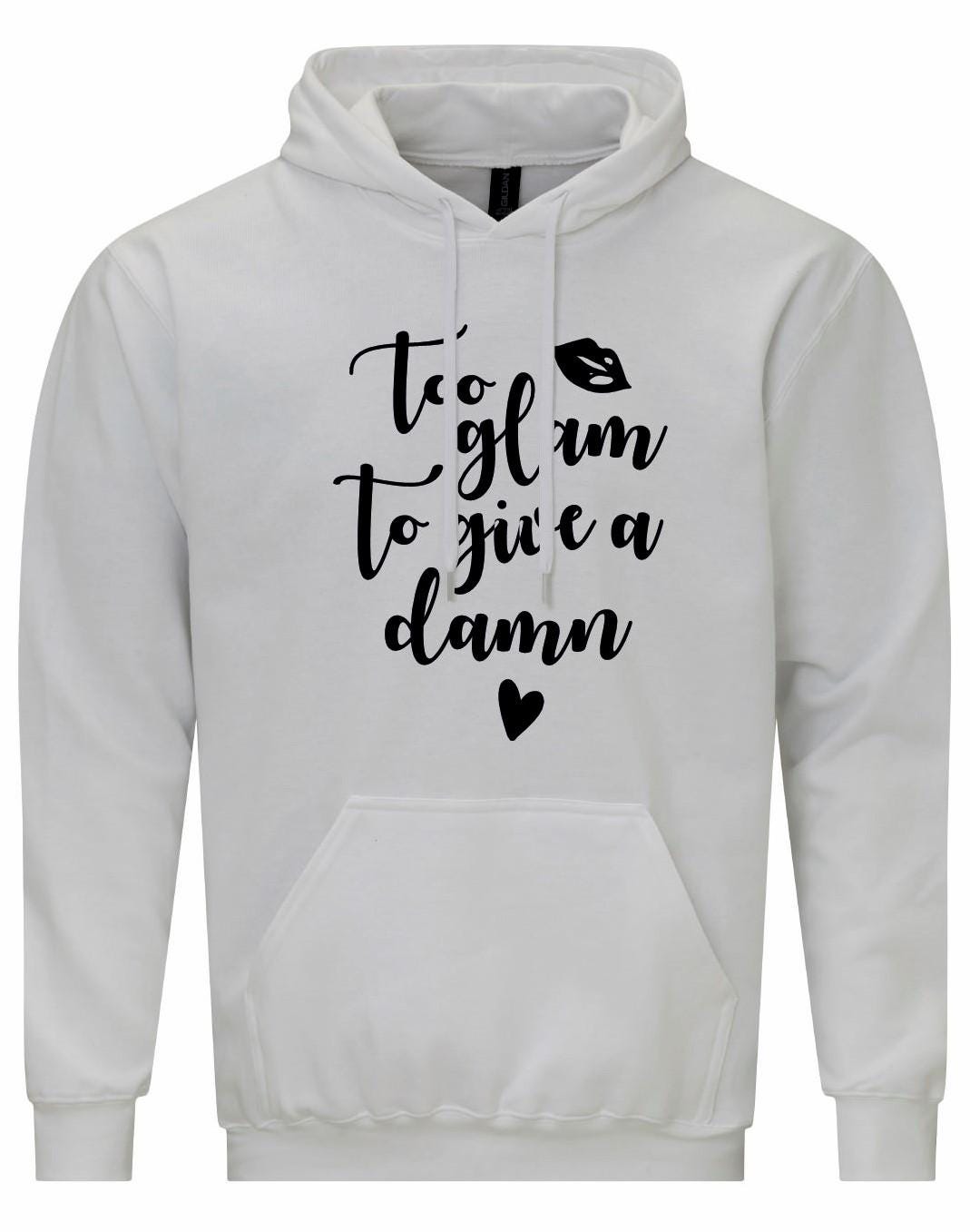 Too Glam To Give A Damn Hoodie