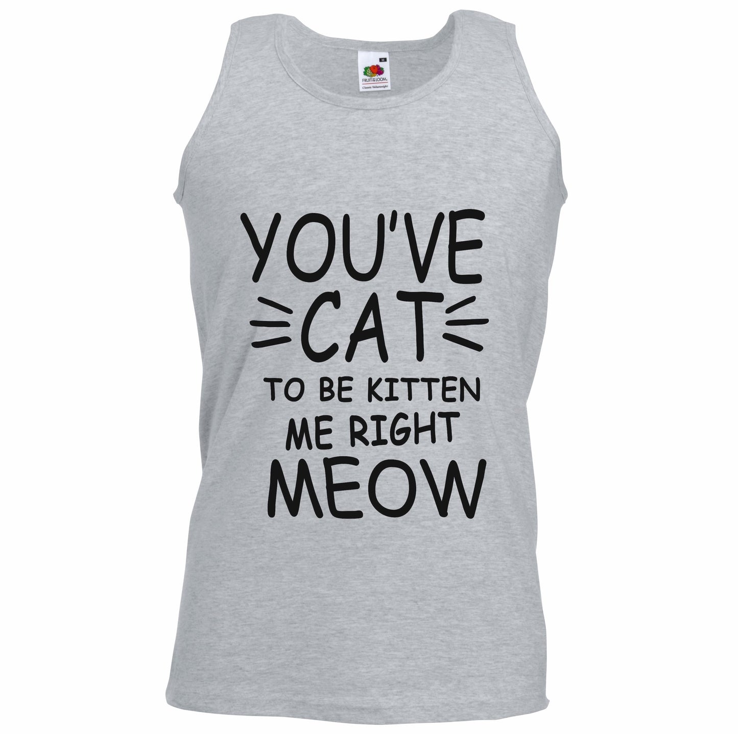 You've Cat To Be Kitten Me Right Meow Unisex Vest
