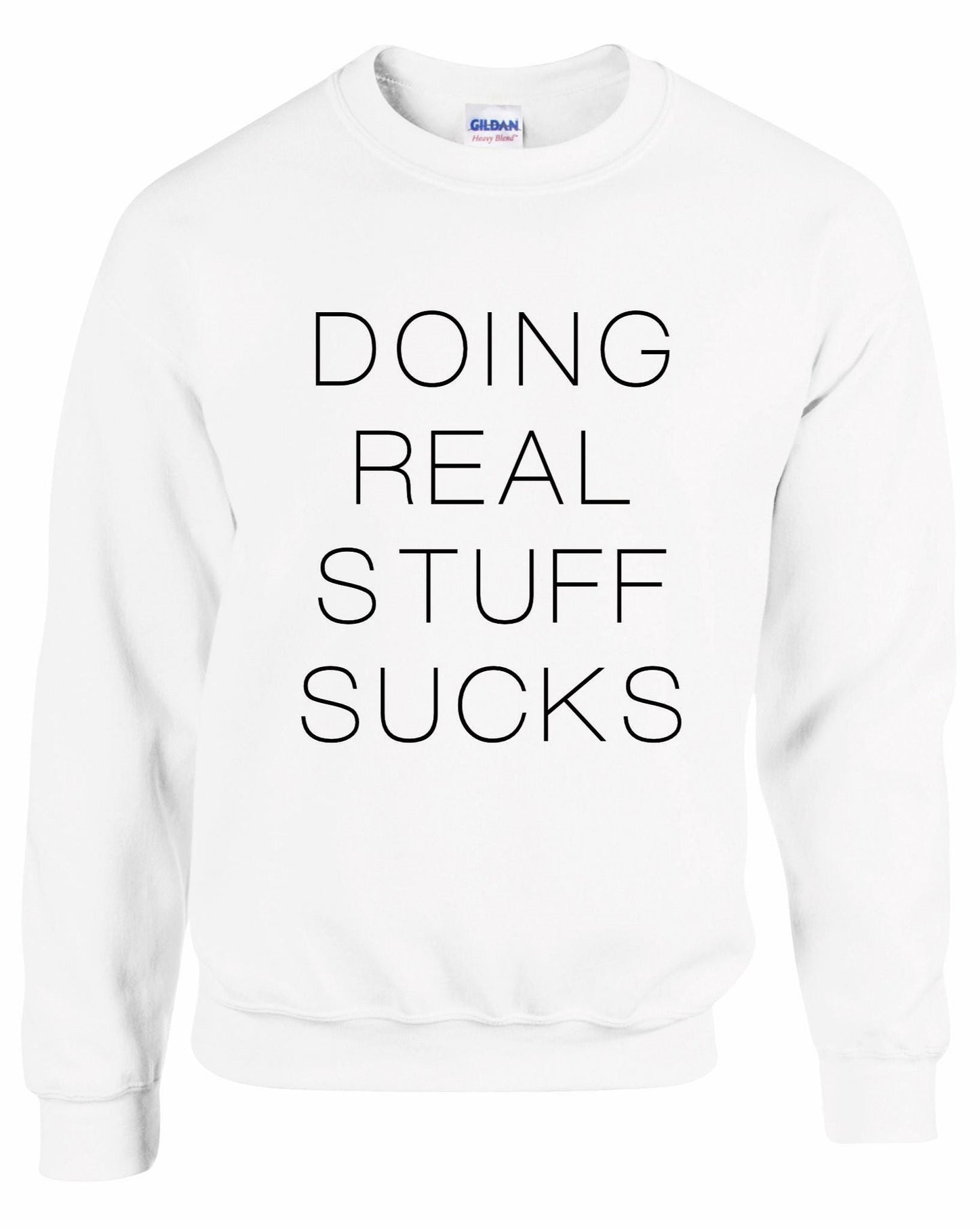 Doing Real Stuff Sucks Unisex Sweatshirt