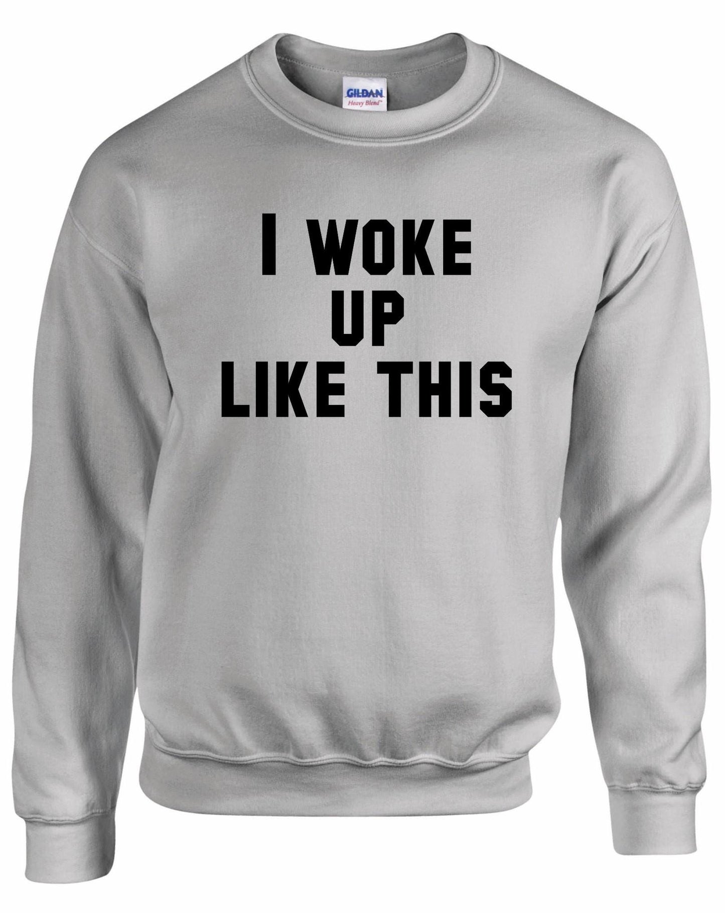 I Woke Up Like This Unisex Sweatshirt