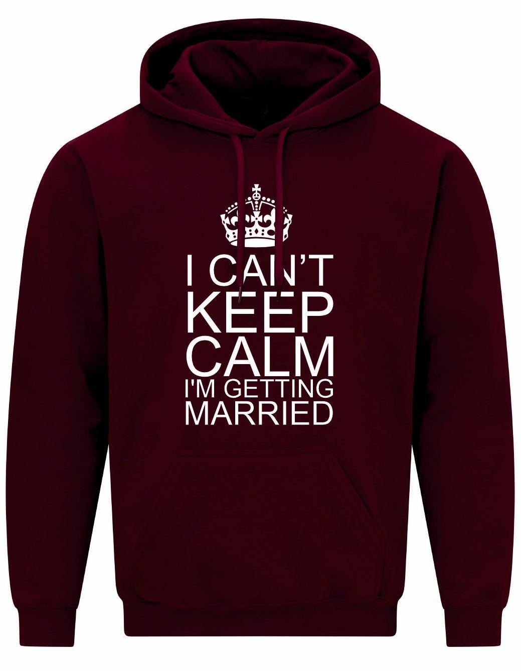I Can't Keep Calm I'm Getting Married Unisex Hoodie