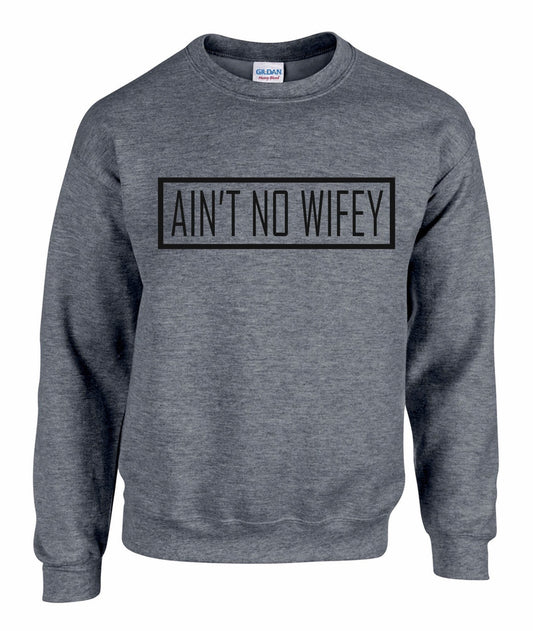 Ain't No Wifey Unisex Sweatshirt
