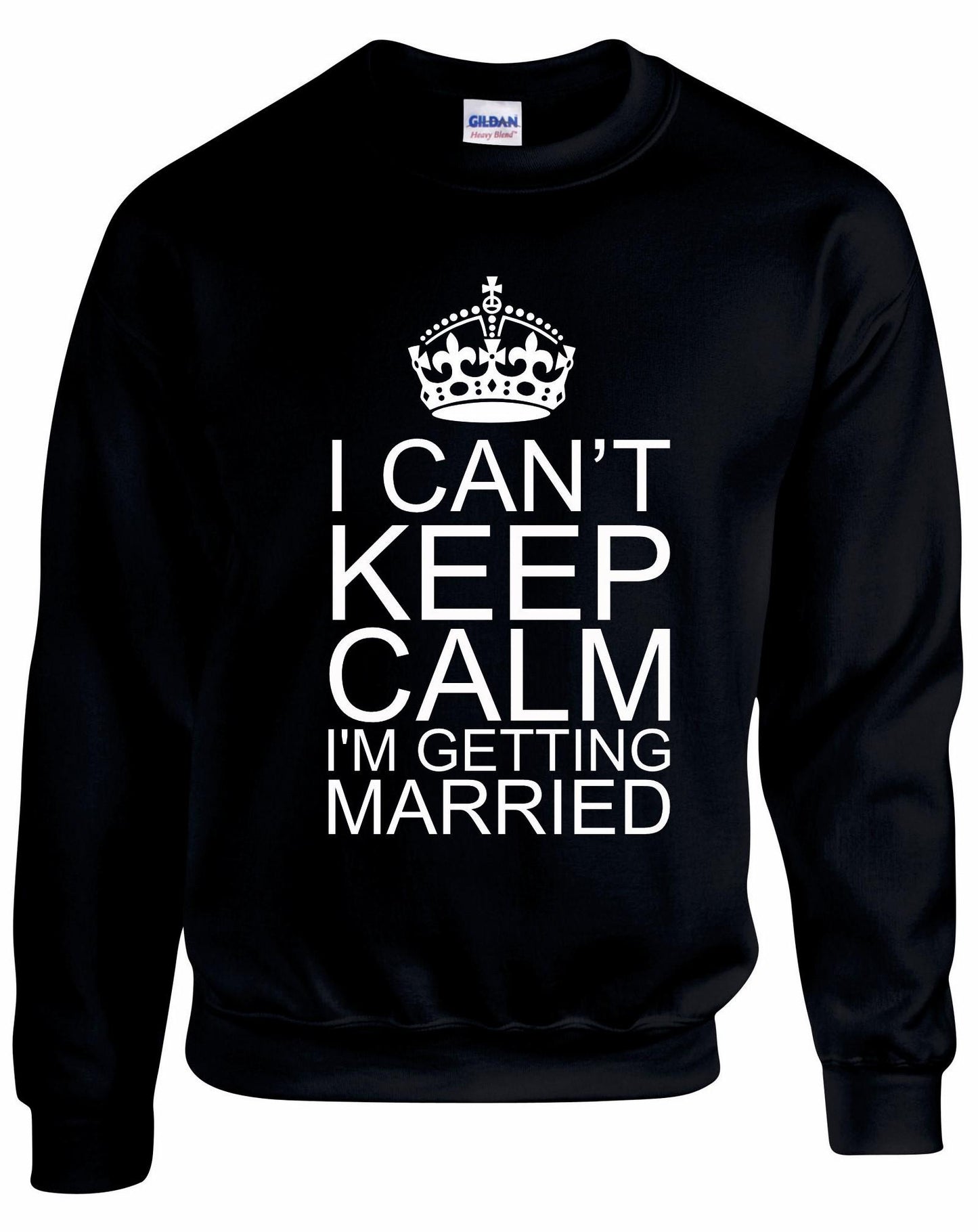 I Can't Keep Calm I'm Getting Married Unisex Sweatshirt