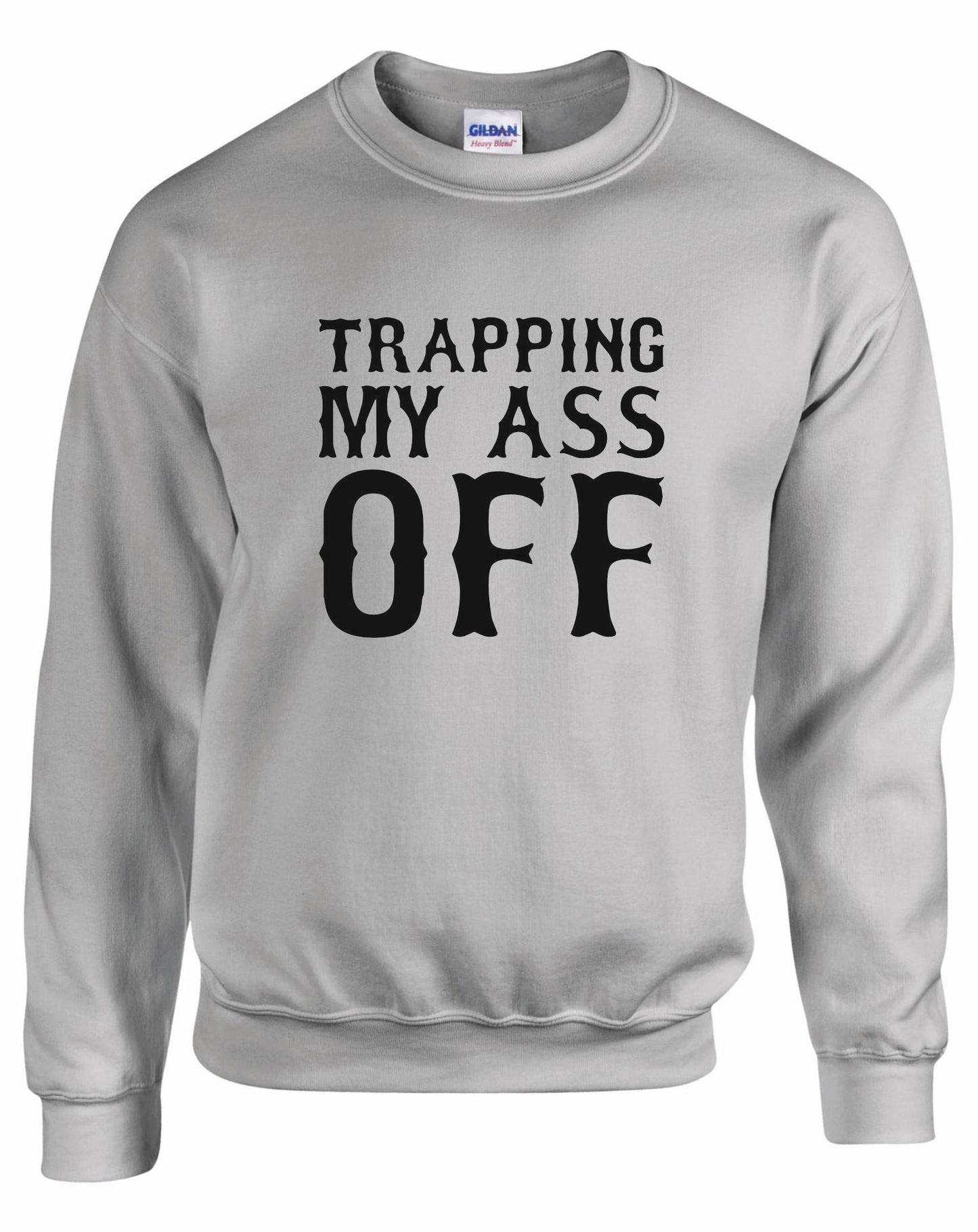 Trapping My Ass Off Unisex Sweatshirt
