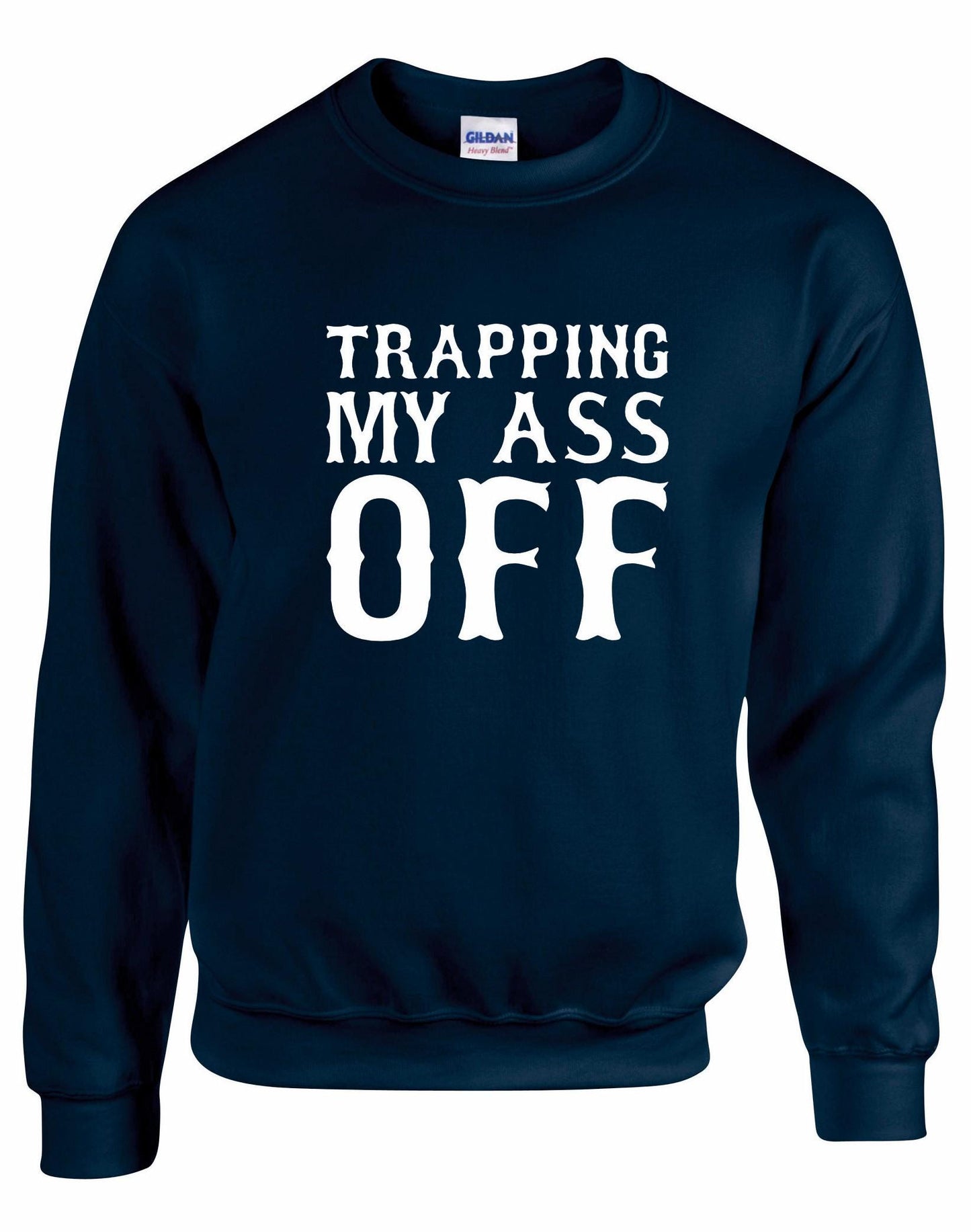 Trapping My Ass Off Unisex Sweatshirt