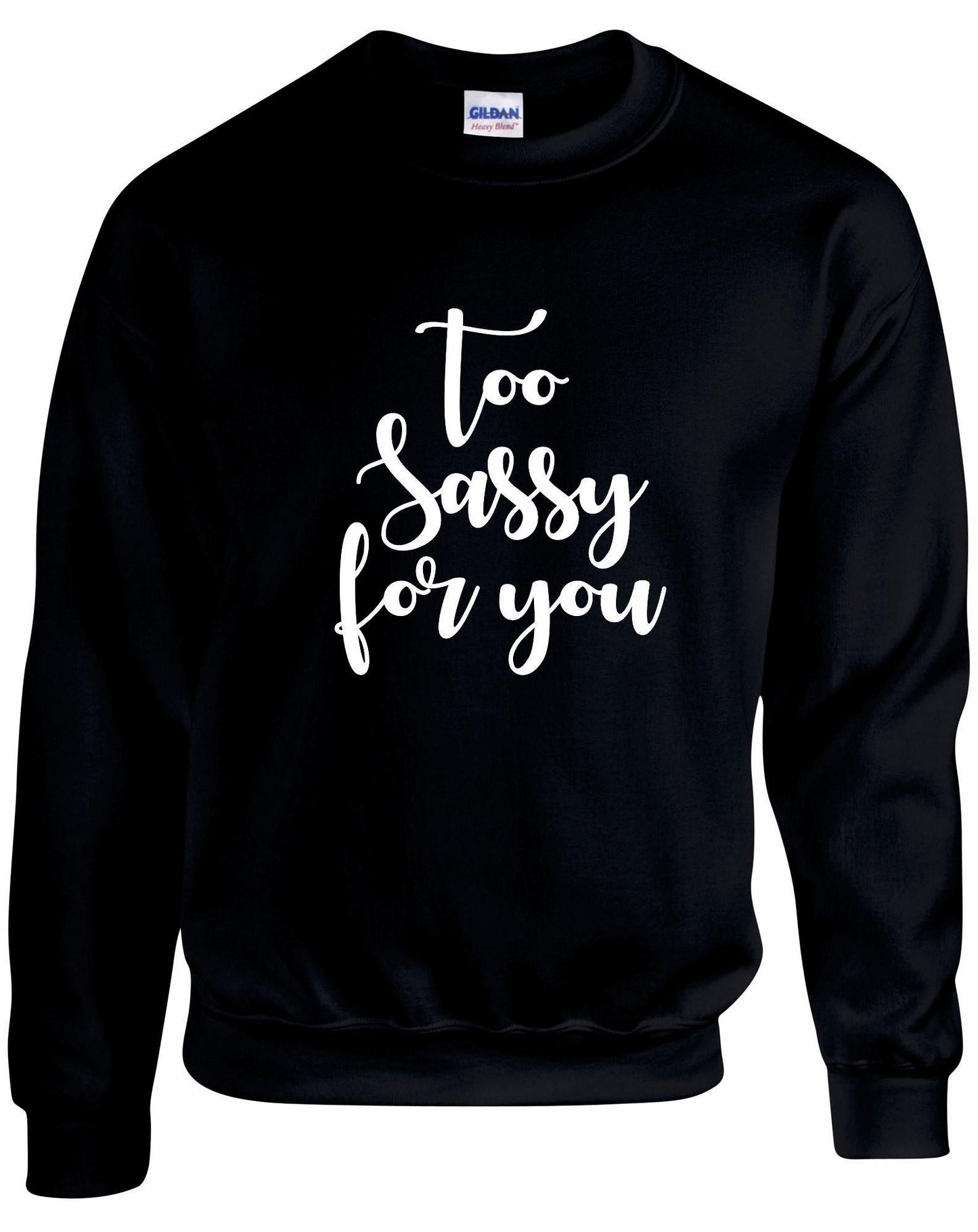 Too SASSY For You Sweatshirt