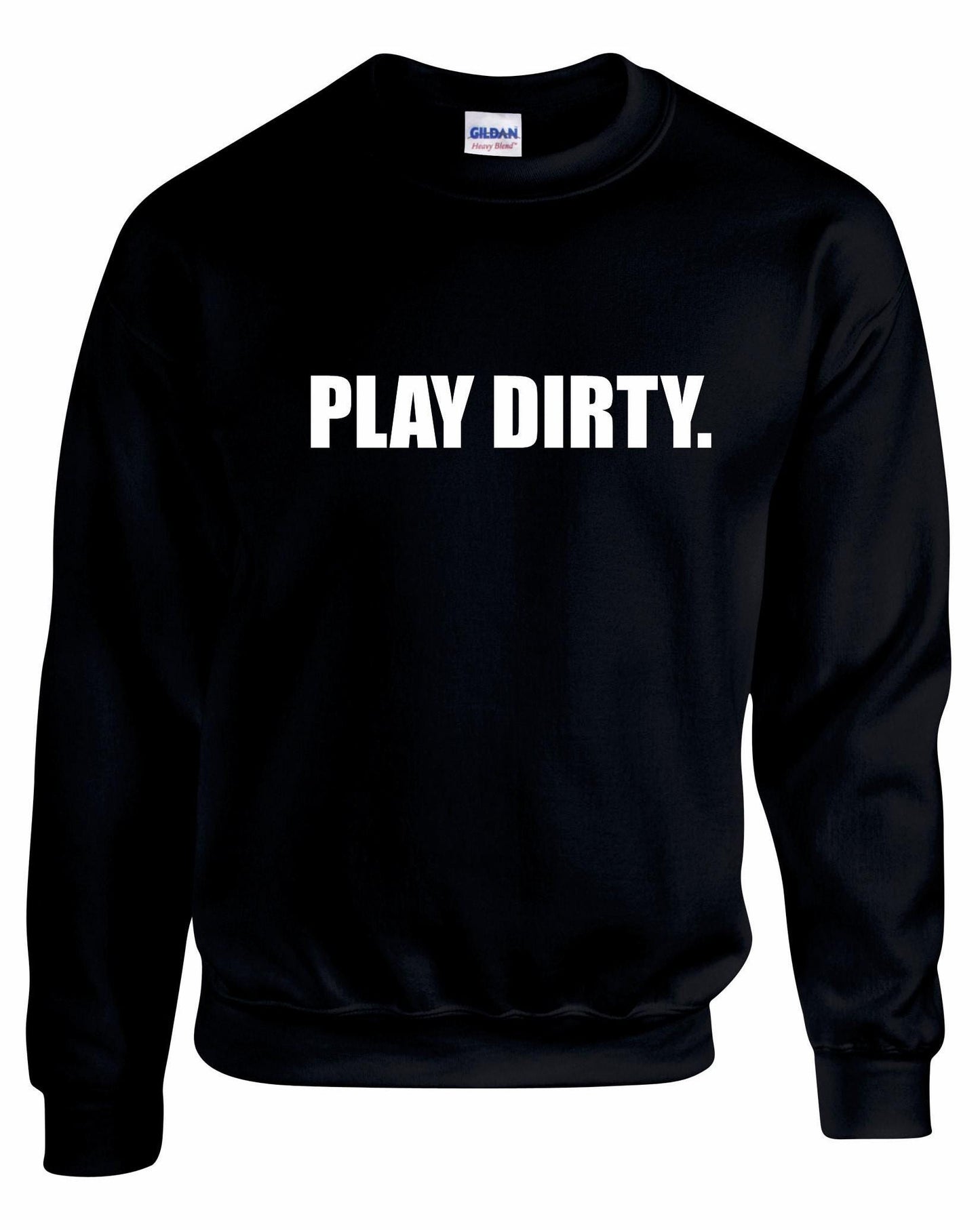 Play Dirty Unisex Sweatshirt