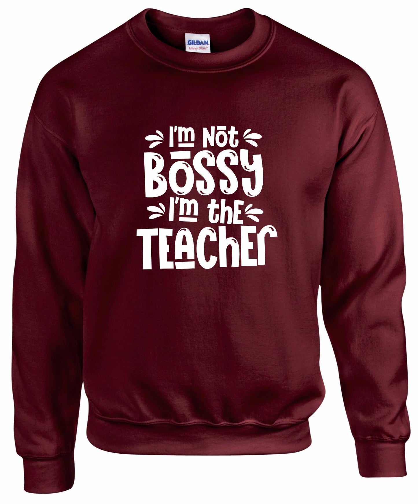 I'm Not Bossy, I'm The Teacher Unisex Sweatshirt