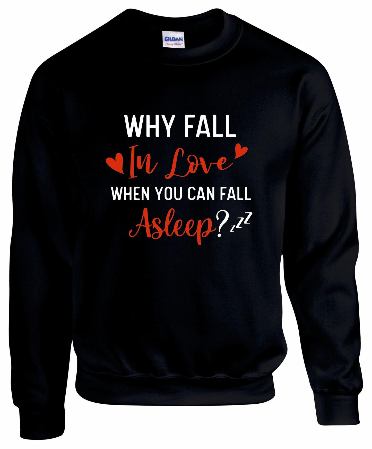 Why Fall In Love When You Can Fall Asleep? Sweatshirt