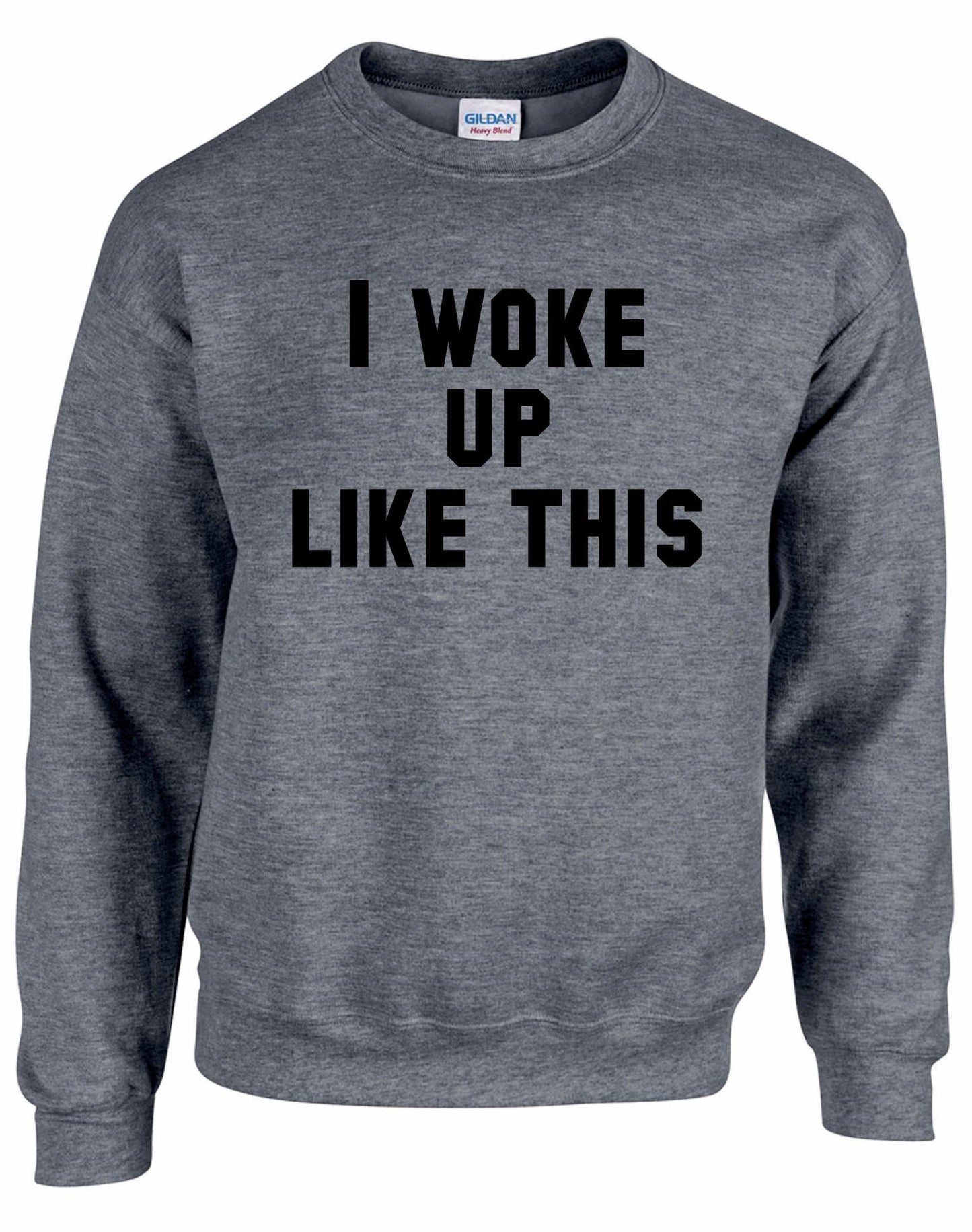 I Woke Up Like This Unisex Sweatshirt