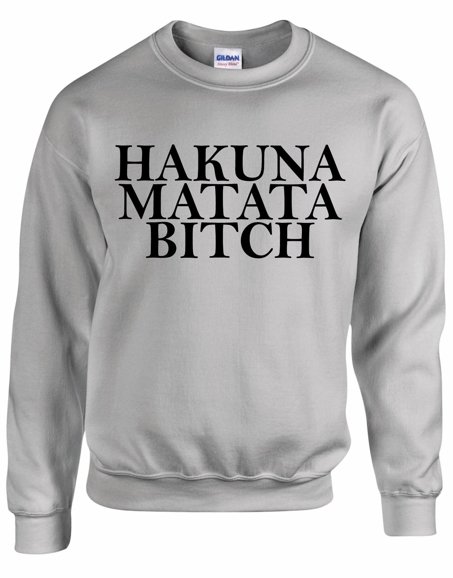 Hakuna Matata Bitch Unisex Sweatshirt