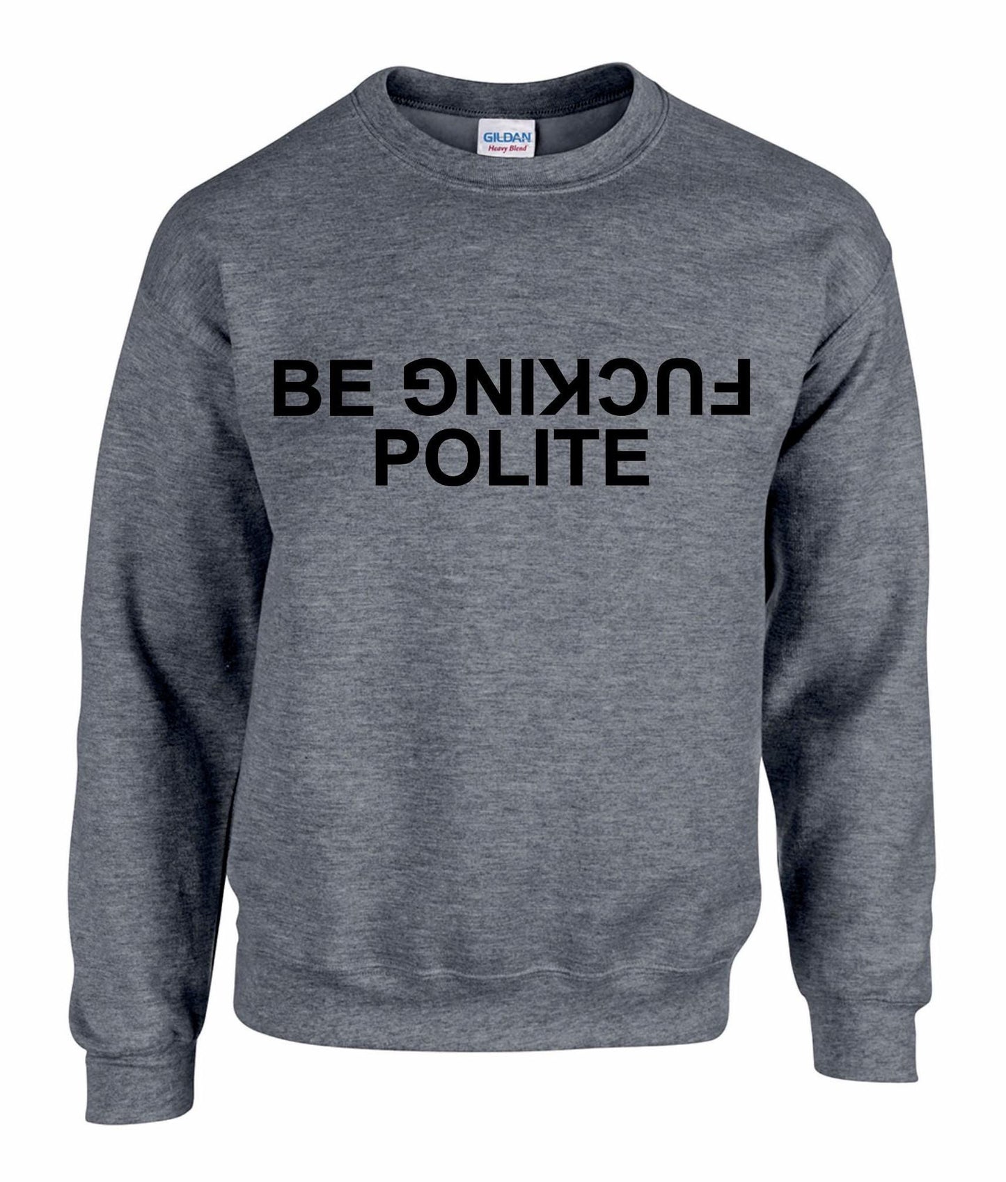 Be Fuc*ing Polite Unisex Sweatshirt