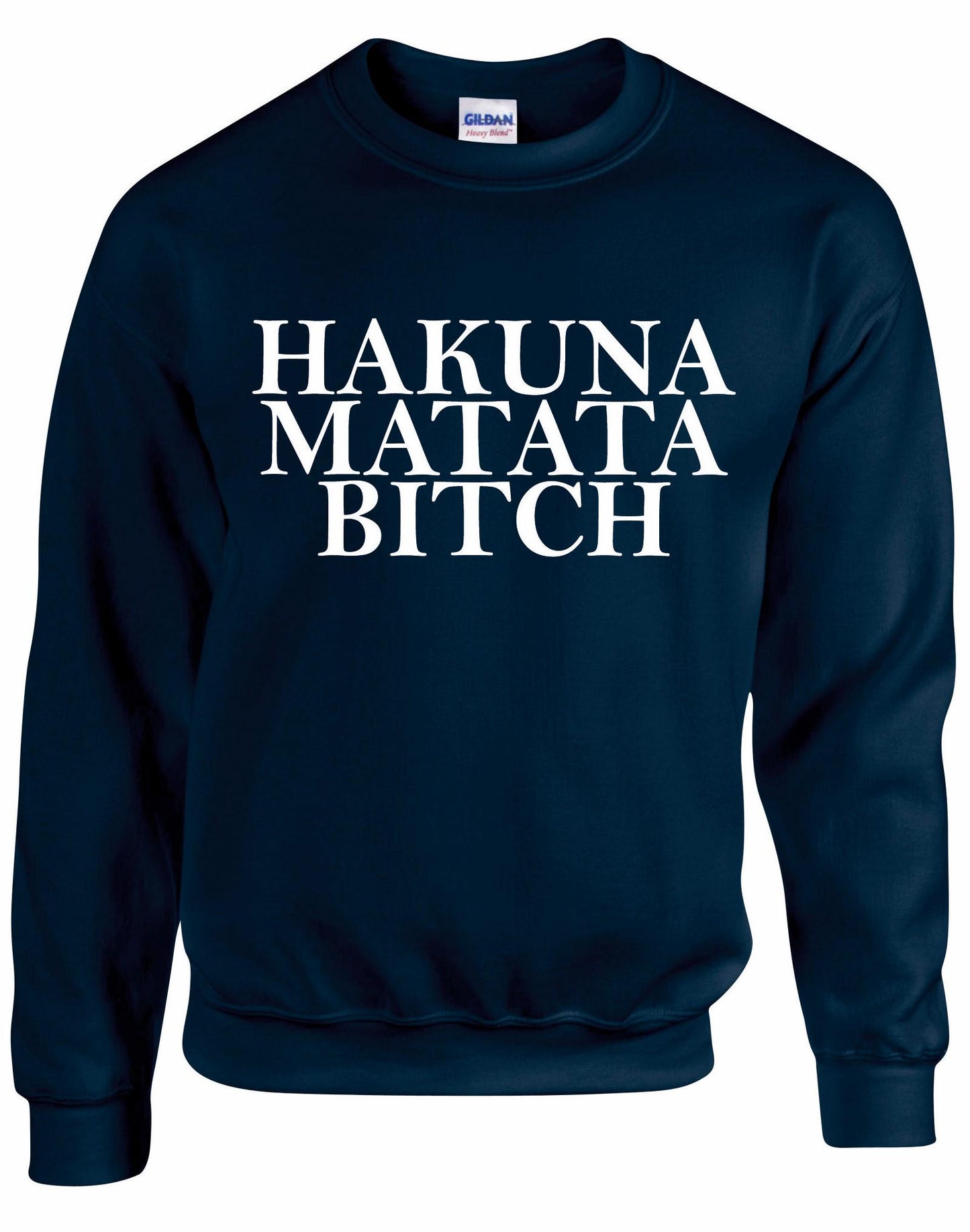 Hakuna Matata Bitch Unisex Sweatshirt
