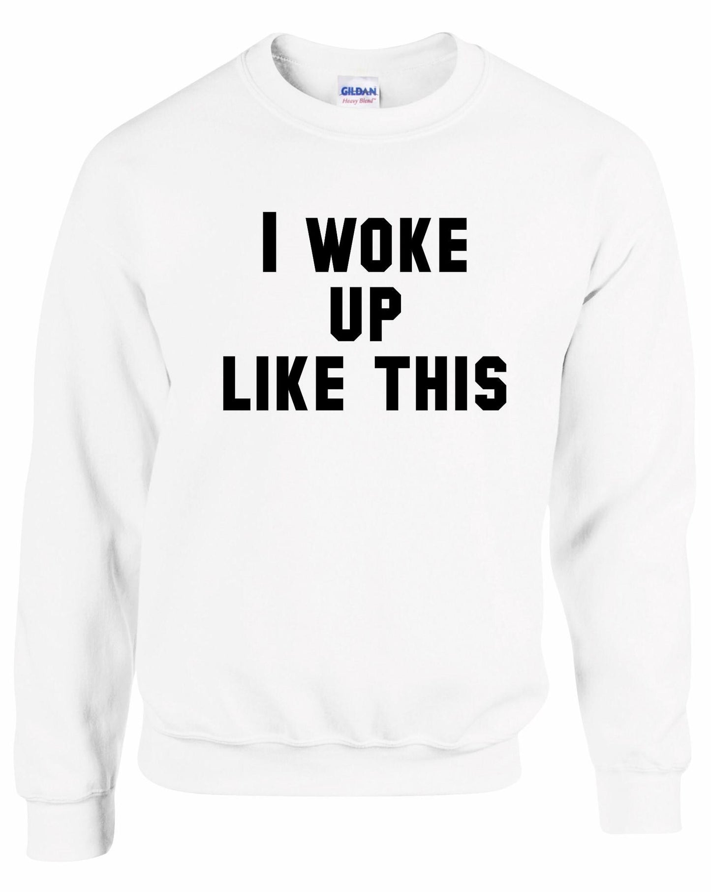 I Woke Up Like This Unisex Sweatshirt